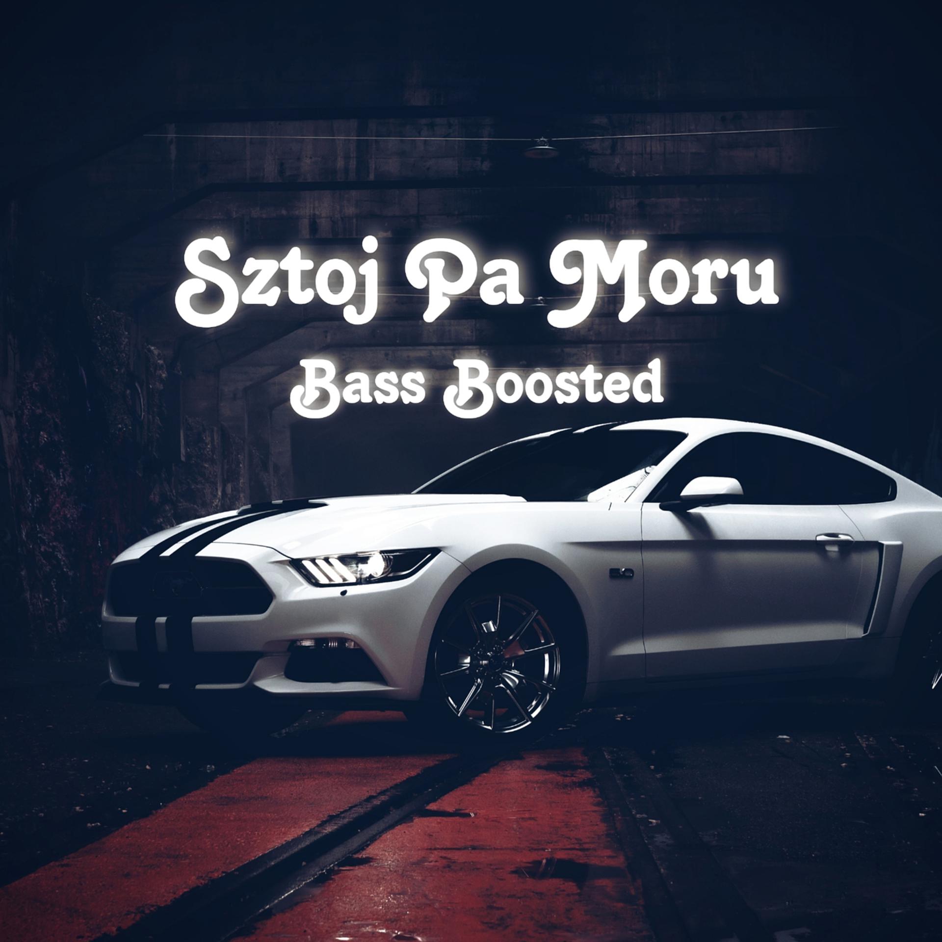 Постер альбома Sztoj Pa Moru (Bass Boosted)
