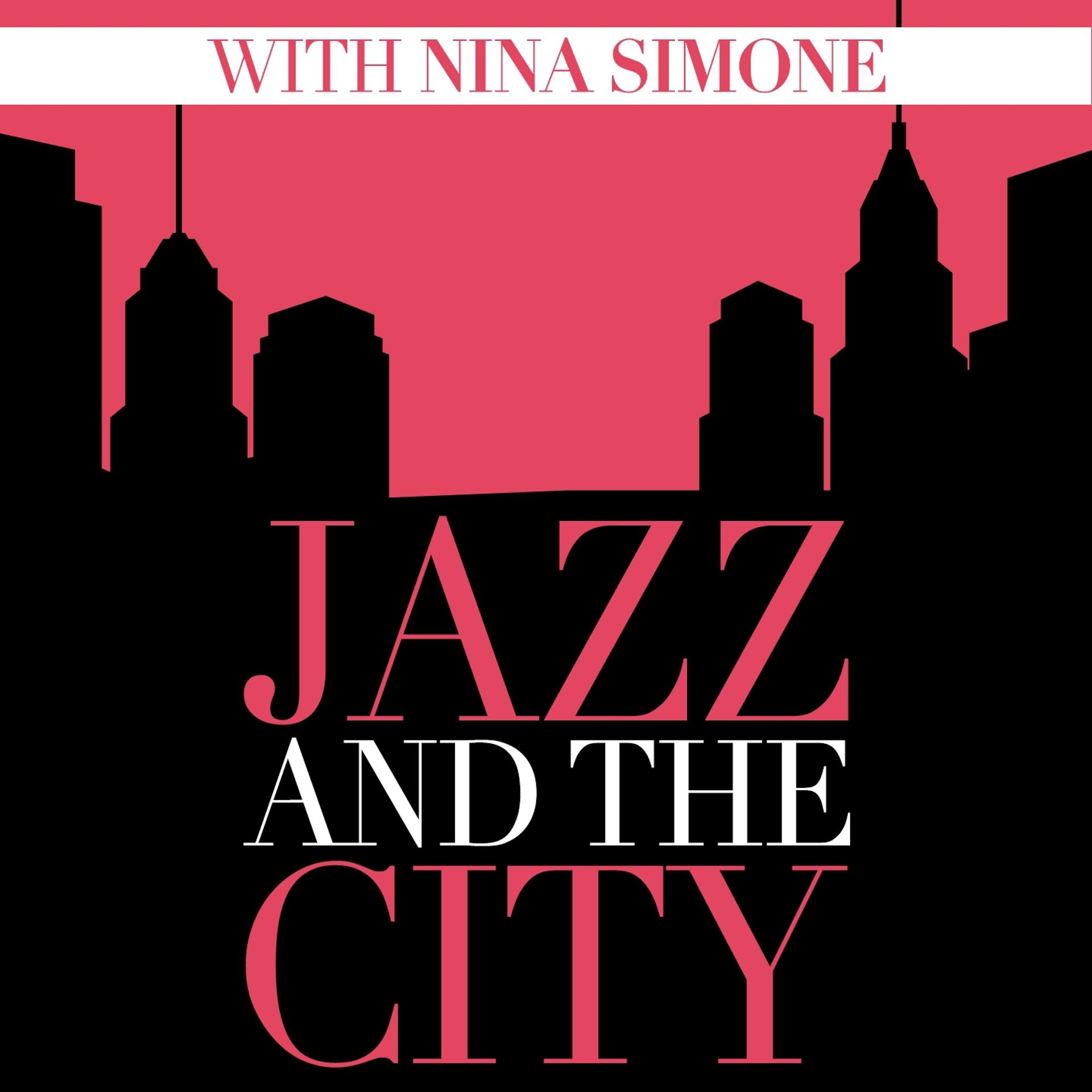 Постер альбома Jazz And The City With Nina Simone