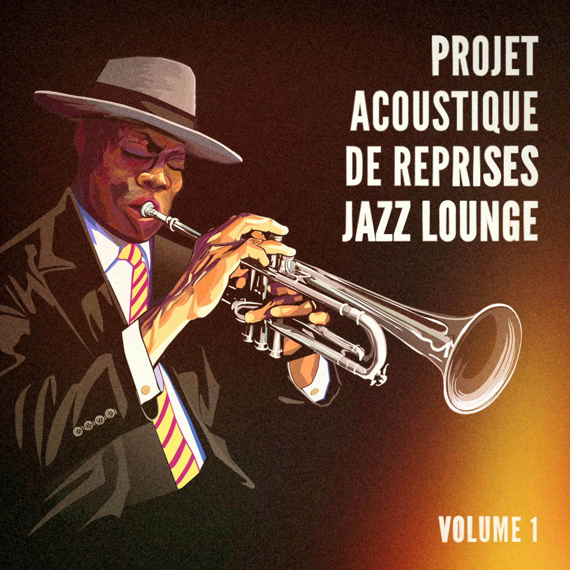 Постер альбома Projet acoustique de reprises Jazz Lounge, Vol. 1 (Des tubes avec une touche jazzy)