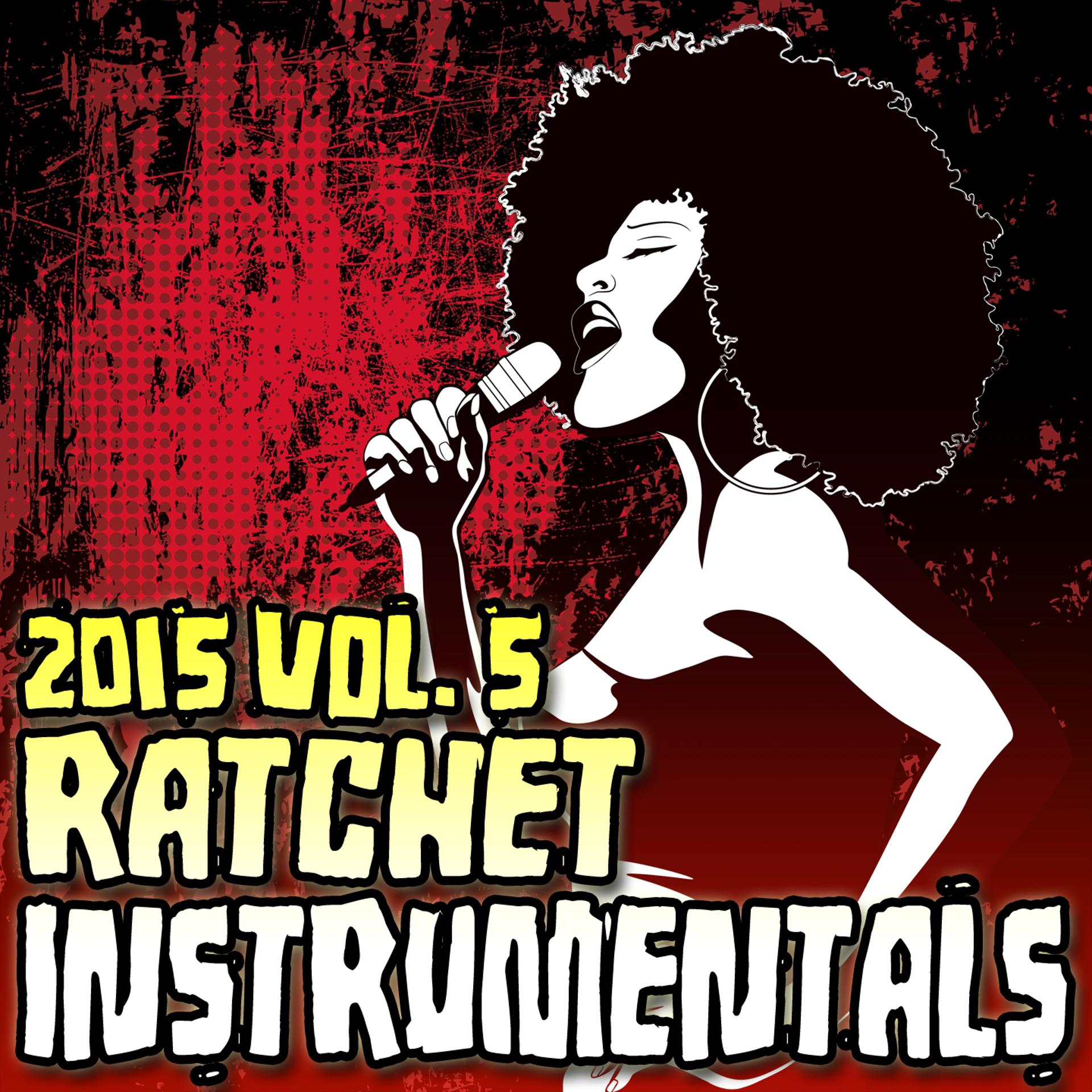Постер альбома Ratchet Instrumentals 2015, Vol. 5