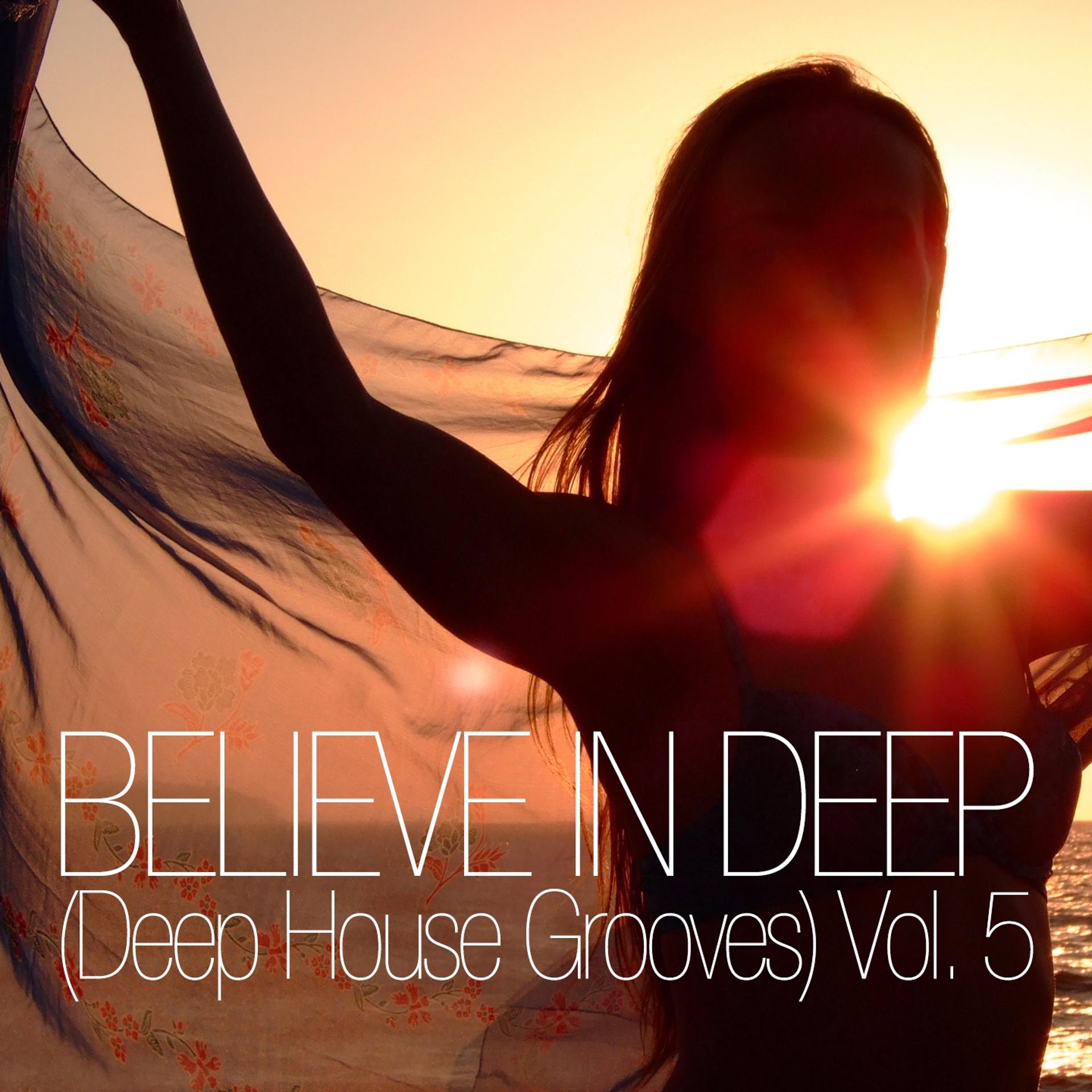 Постер альбома Believe In Deep (Deep House Grooves), Vol. 5
