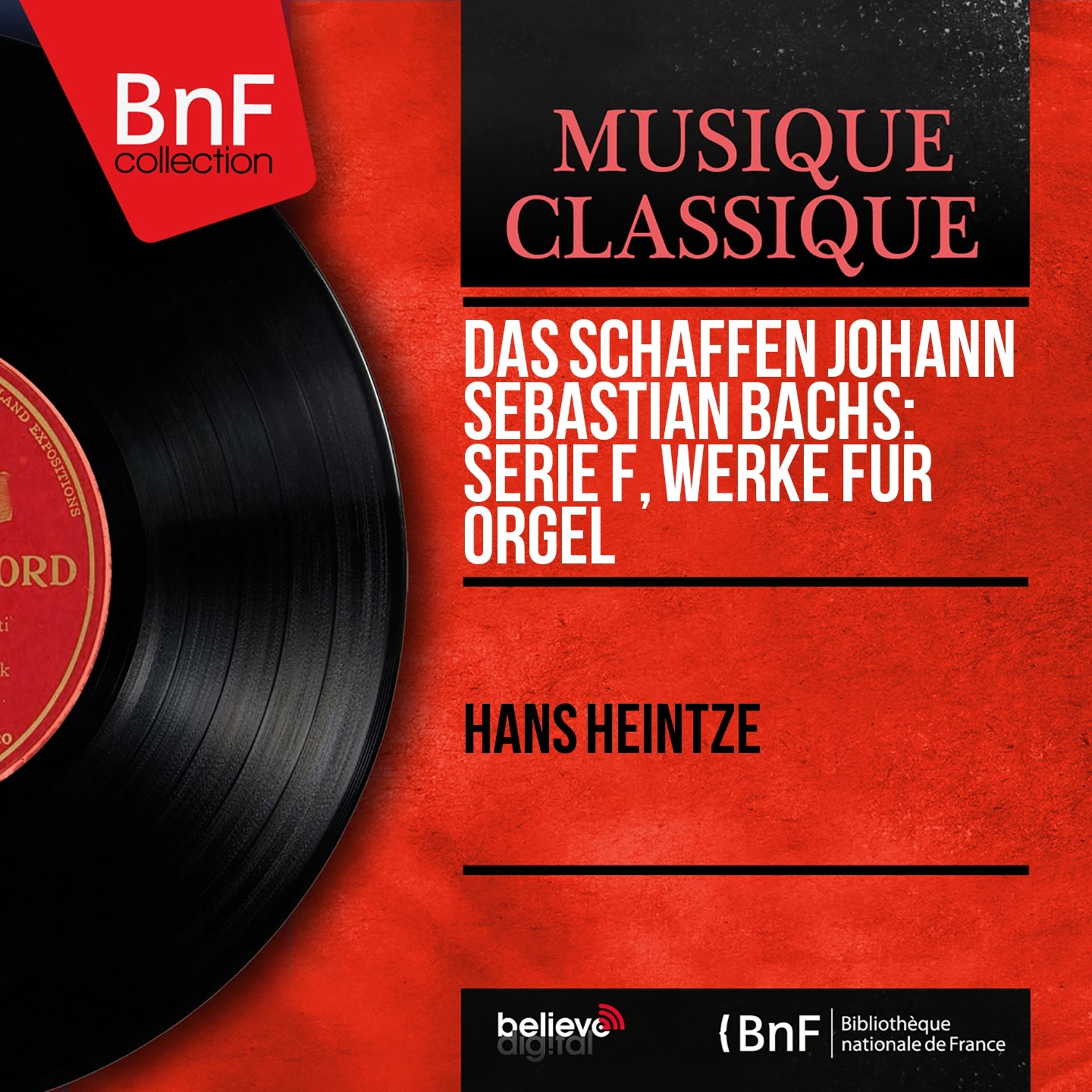 Постер альбома Das Schaffen Johann Sebastian Bachs: Serie F, Werke Für Orgel (Mono Version)