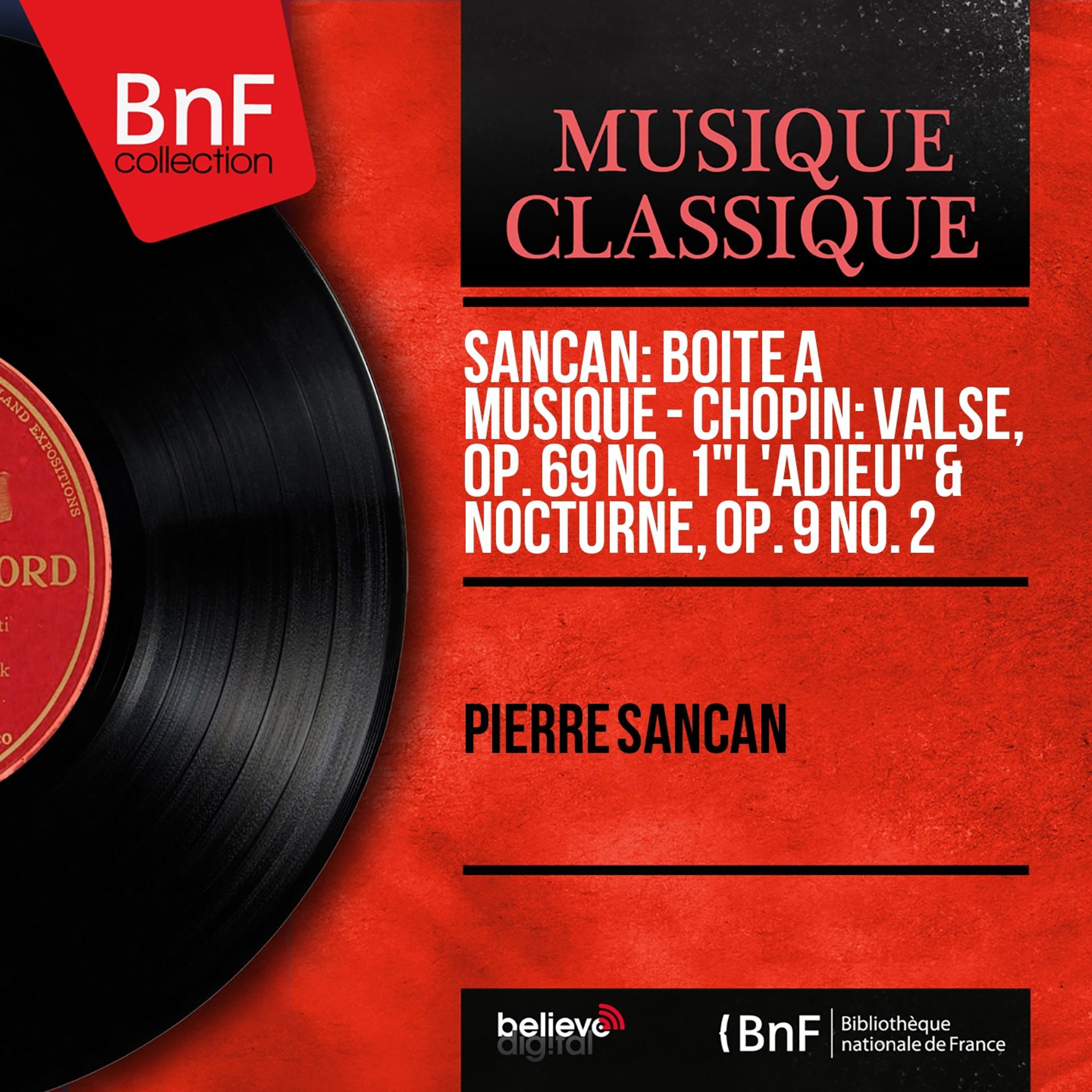 Постер альбома Sancan: Boîte à musique - Chopin: Valse, Op. 69 No. 1 "L'adieu" & Nocturne, Op. 9 No. 2 (Mono Version)