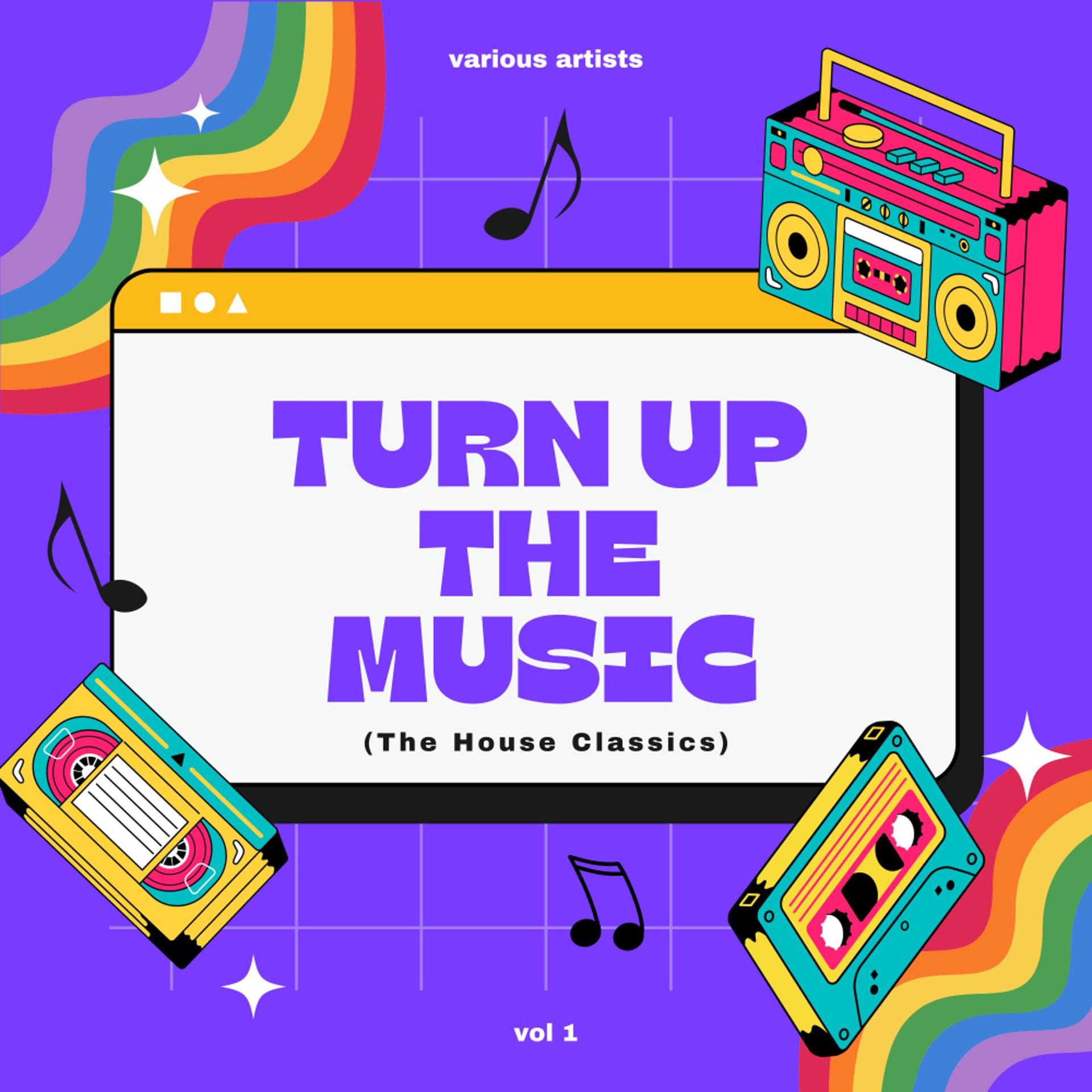Постер альбома Turn Up The Music (The House Classics), Vol. 1