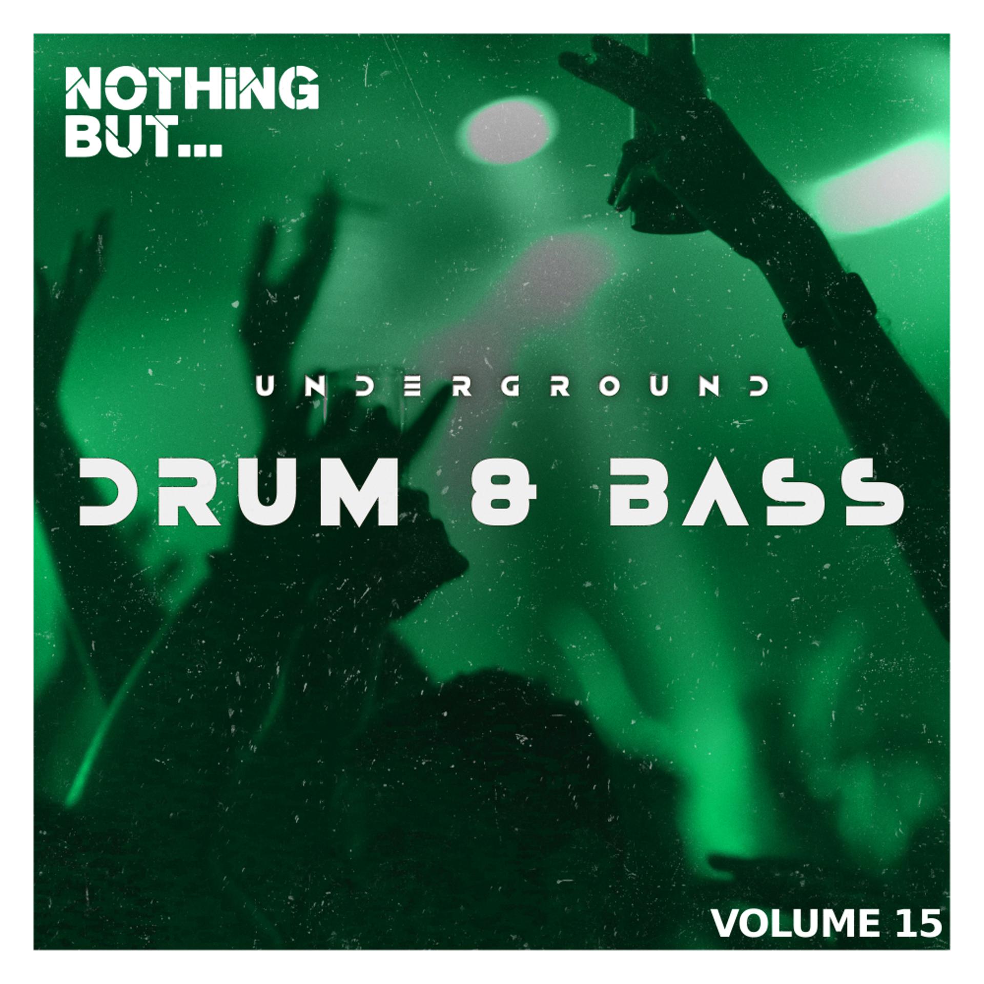 Постер альбома Nothing But... Underground Drum & Bass, Vol. 15