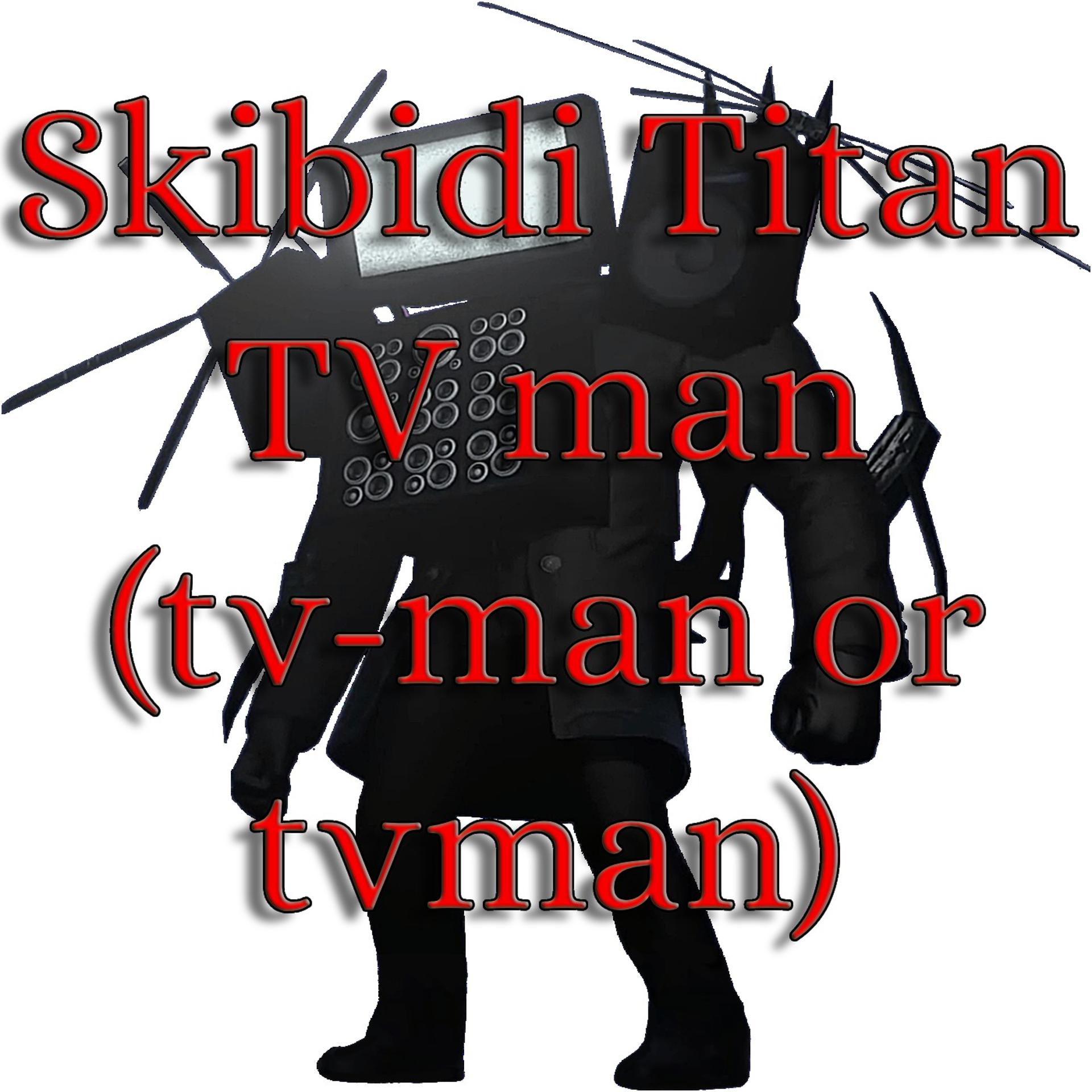 Постер альбома Skibidi Titan TV Man (TV-man or TVman)