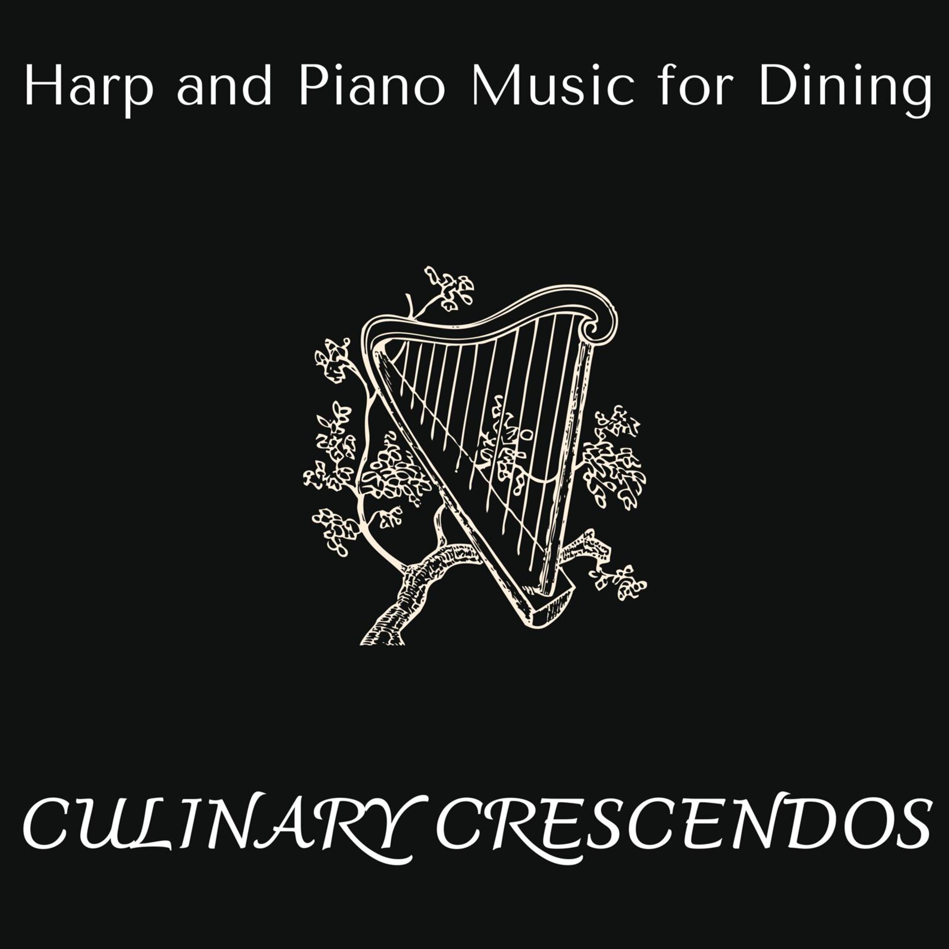 Постер альбома Culinary Crescendos - Harp and Piano Music for Dining
