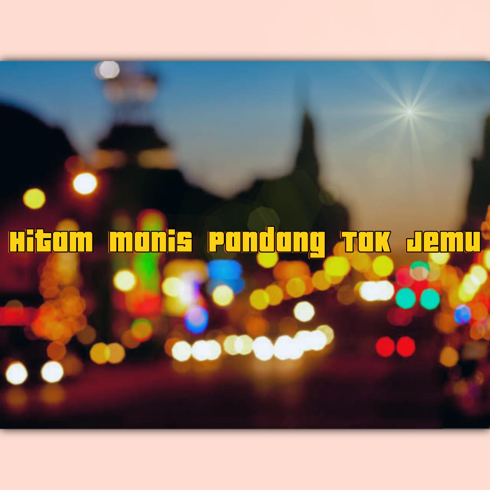 Постер альбома Hitam Manis Pandang Tak Jemu