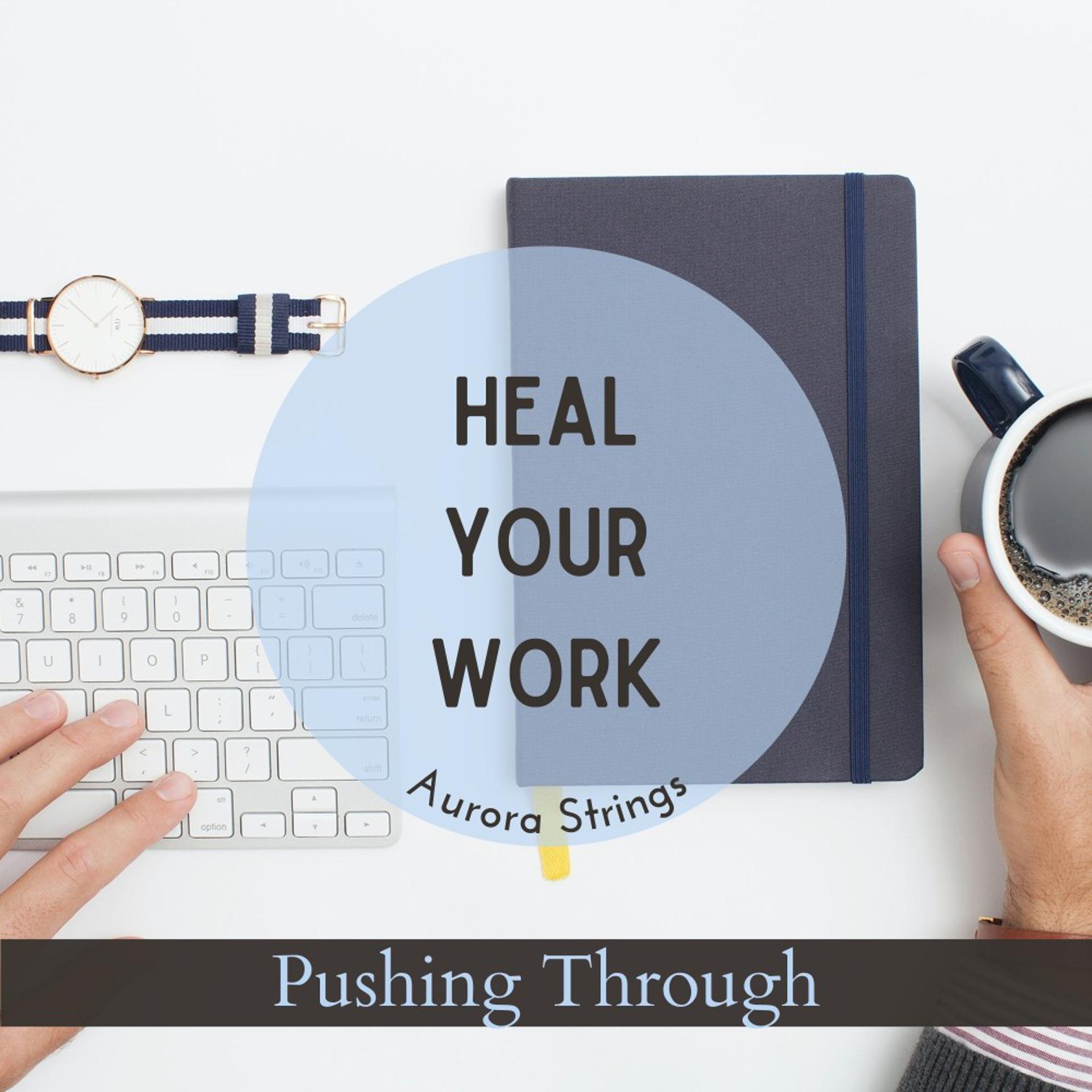 Постер альбома Heal Your Work - Pushing Through