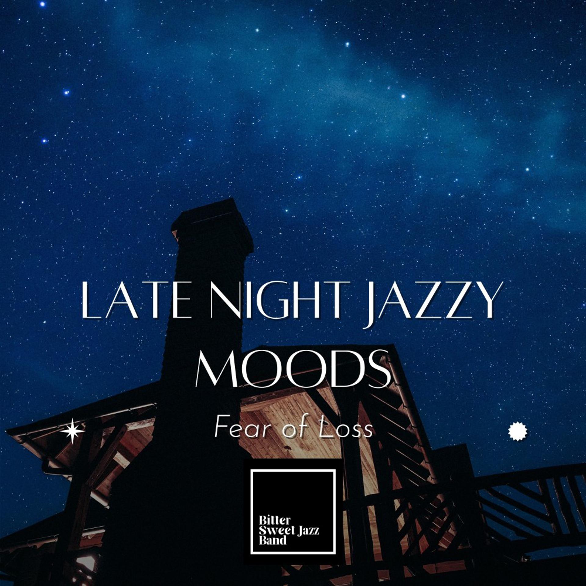 Постер альбома Late Night Jazzy Moods - Fear of Loss