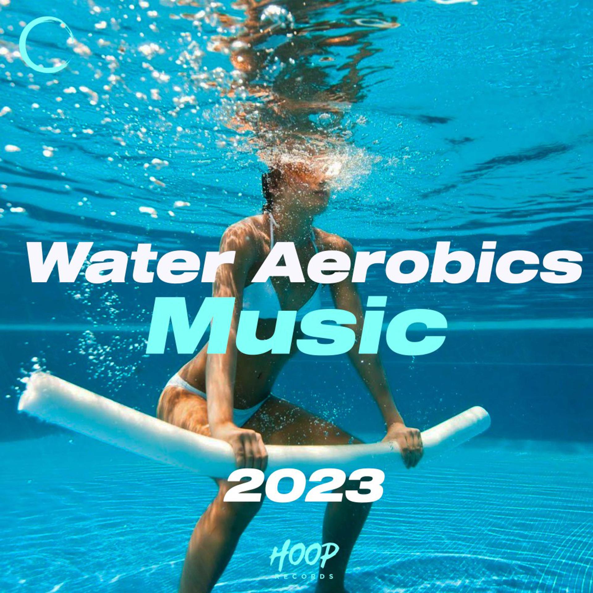 Постер альбома Аквааэробика Музыка 2023: Лучшая музыка для вашего водного фитнеса, выбранная Hoop Records