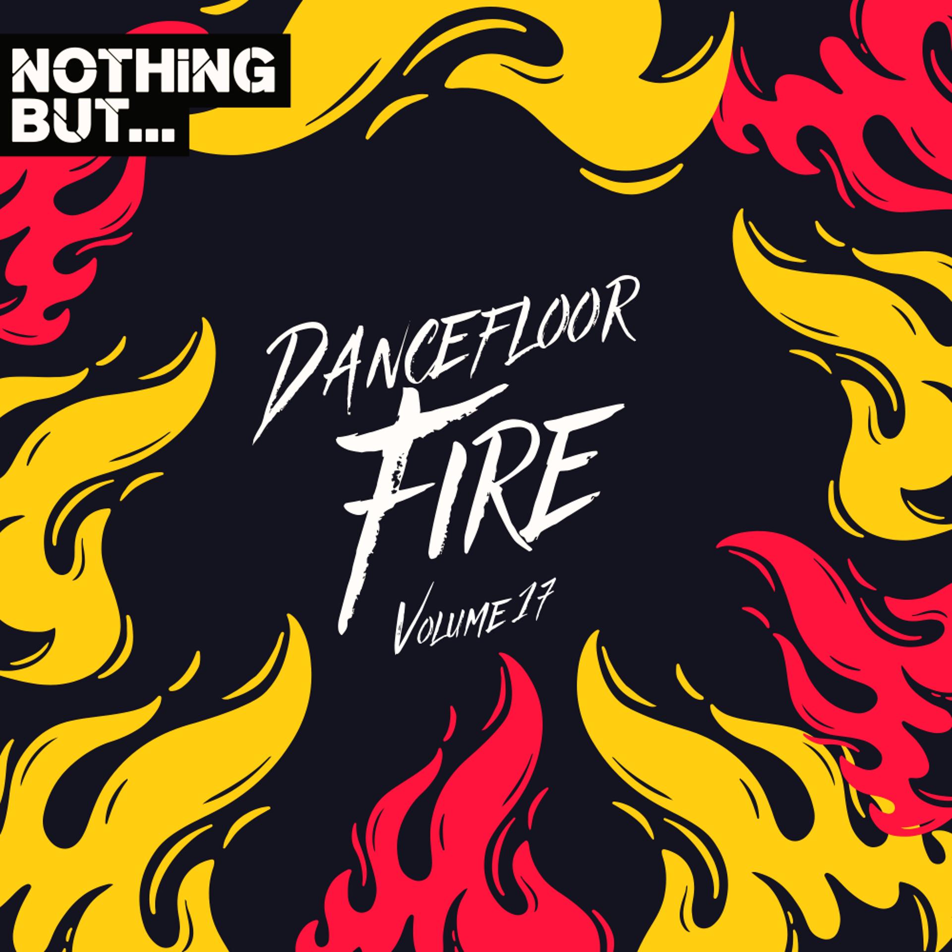 Постер альбома Nothing But... Dancefloor Fire, Vol. 17