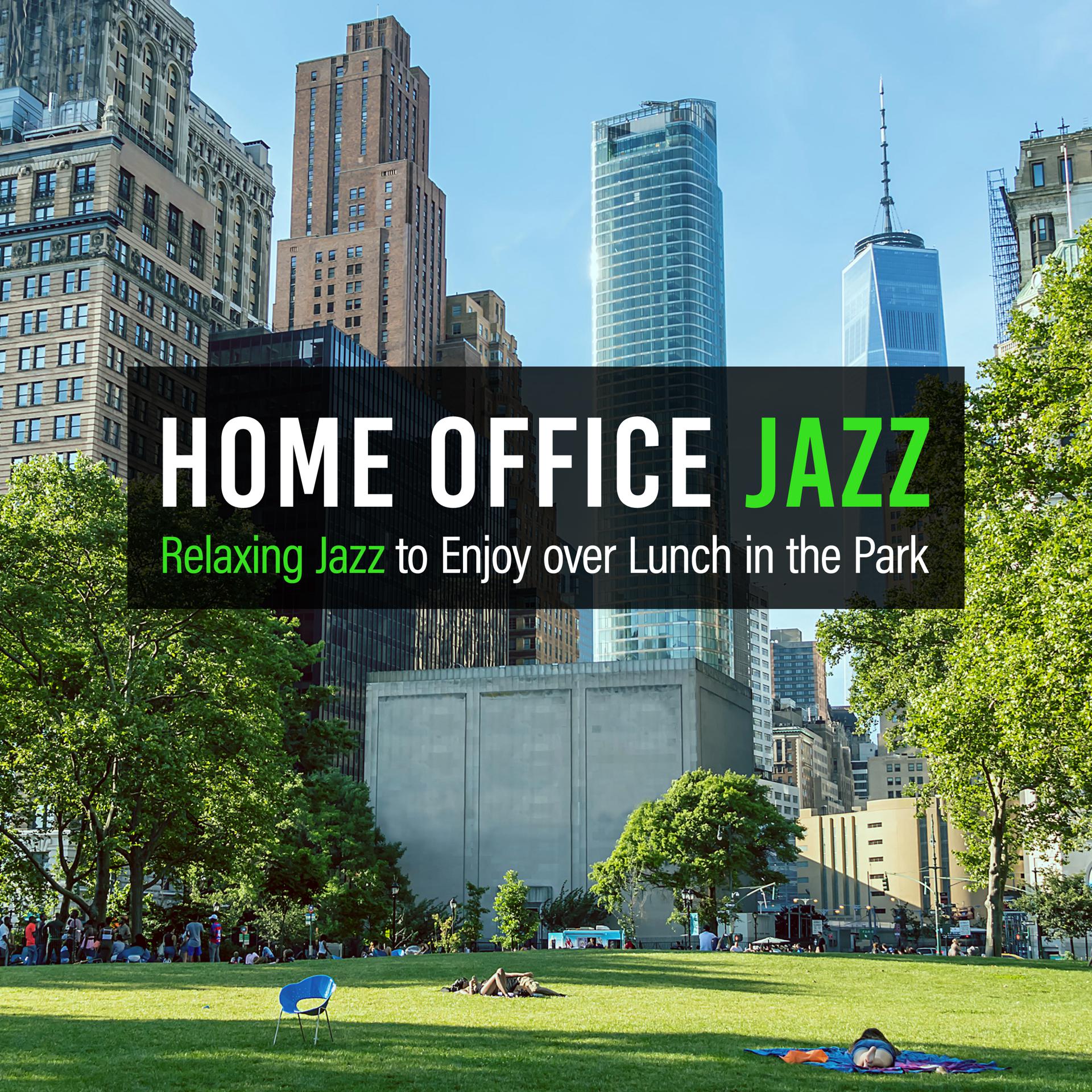 Постер альбома Home Office Jazz - Relaxing Jazz to Enjoy over Lunch in the Park