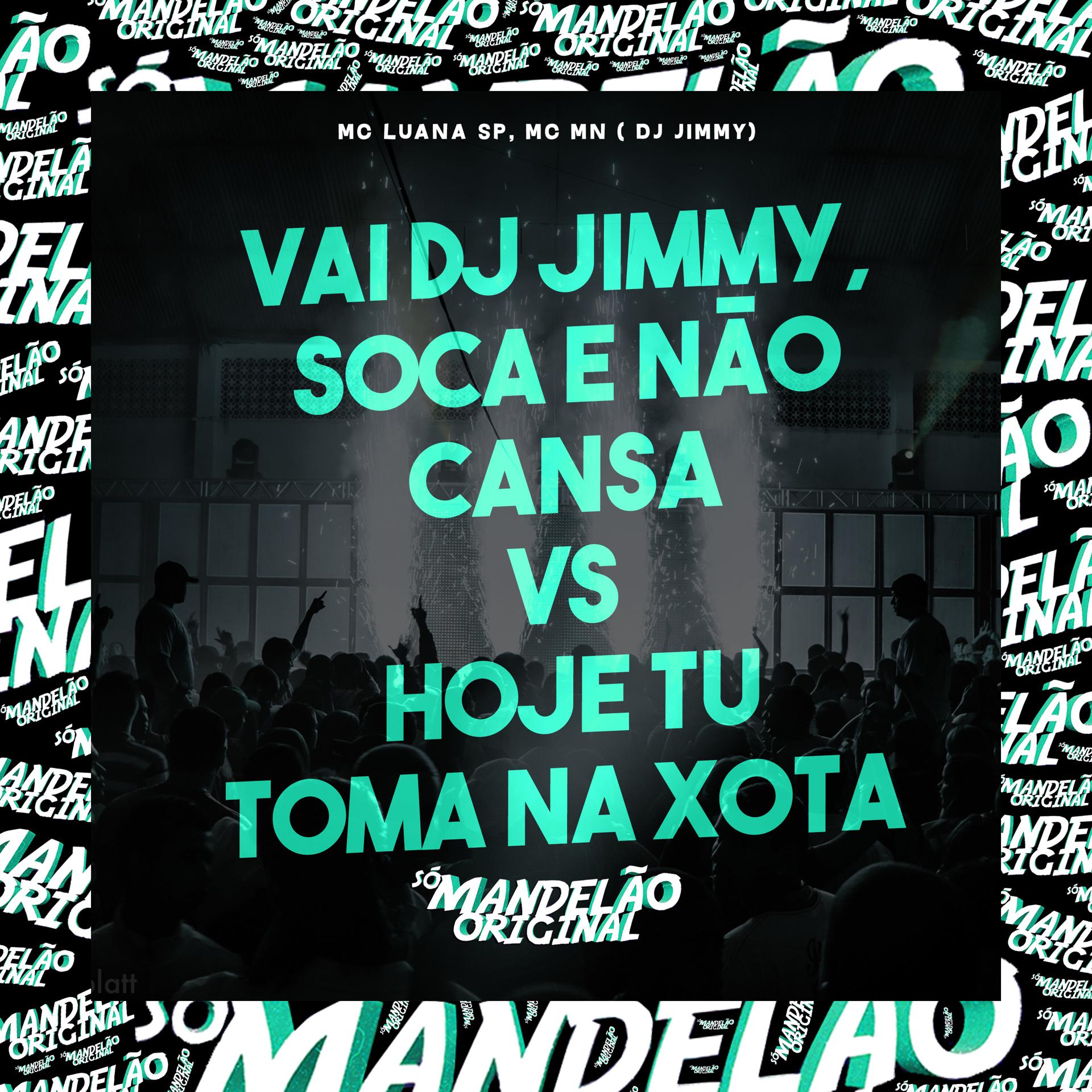 Постер альбома Vai Dj Jimmy, Soca e Não Cansa Vs Hoje Tu Toma na Xota