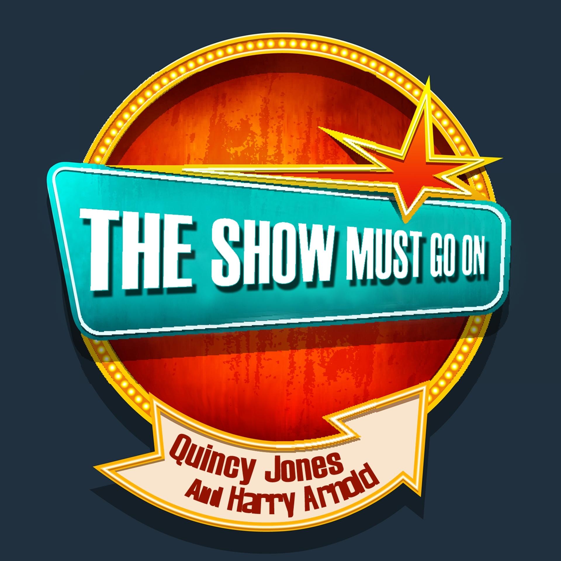 Постер альбома THE SHOW MUST GO ON with Quincy Jones And Harry Arnold