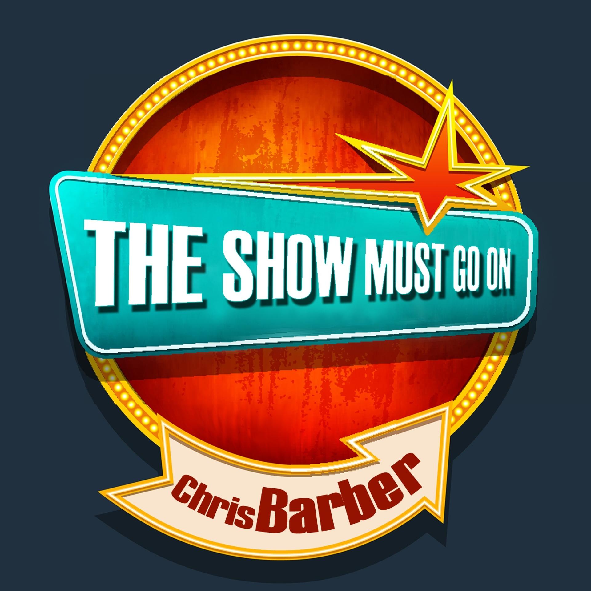 Постер альбома THE SHOW MUST GO ON with Chris Barber