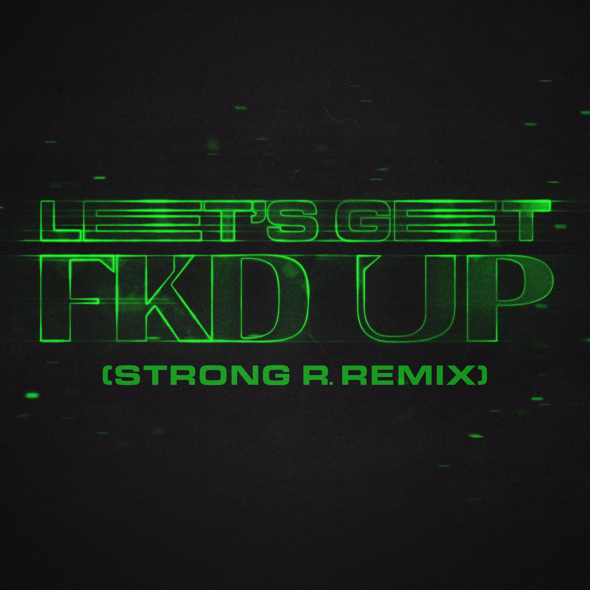 Постер альбома LET'S GET FKD UP [Strong R. Remix]