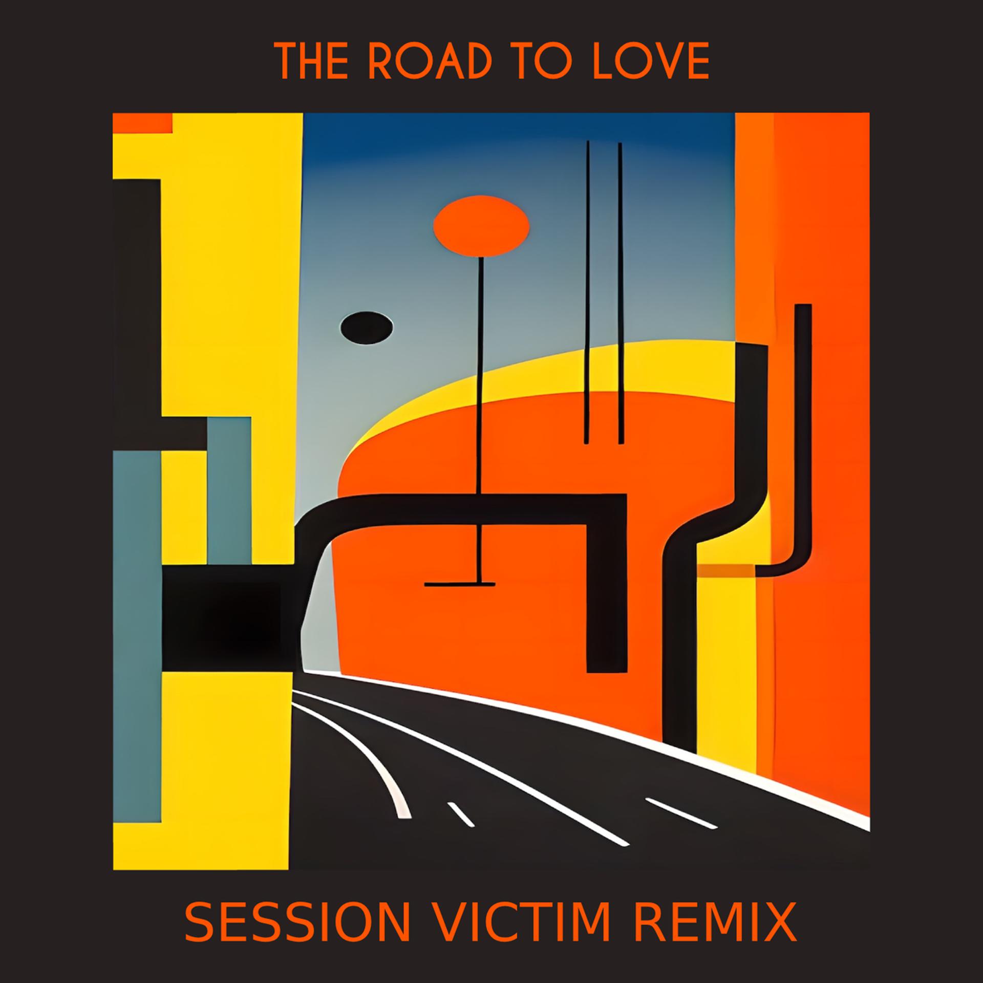 Постер альбома The Road To Love (Session Victim Remix)