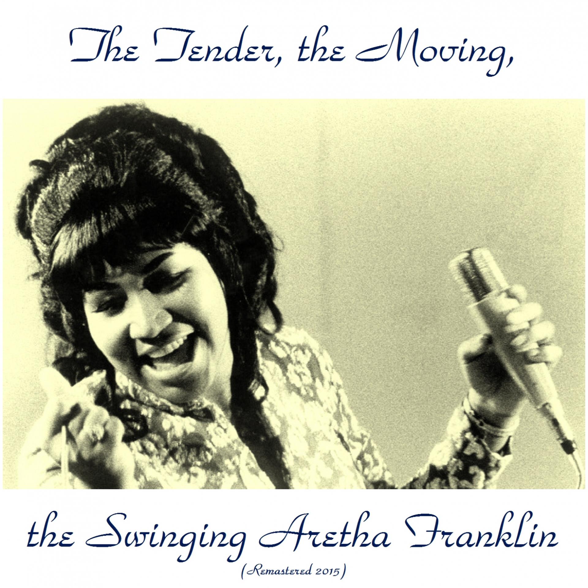 Постер альбома The Tender, the Moving, the Swinging Aretha Franklin (Remastered 2015)