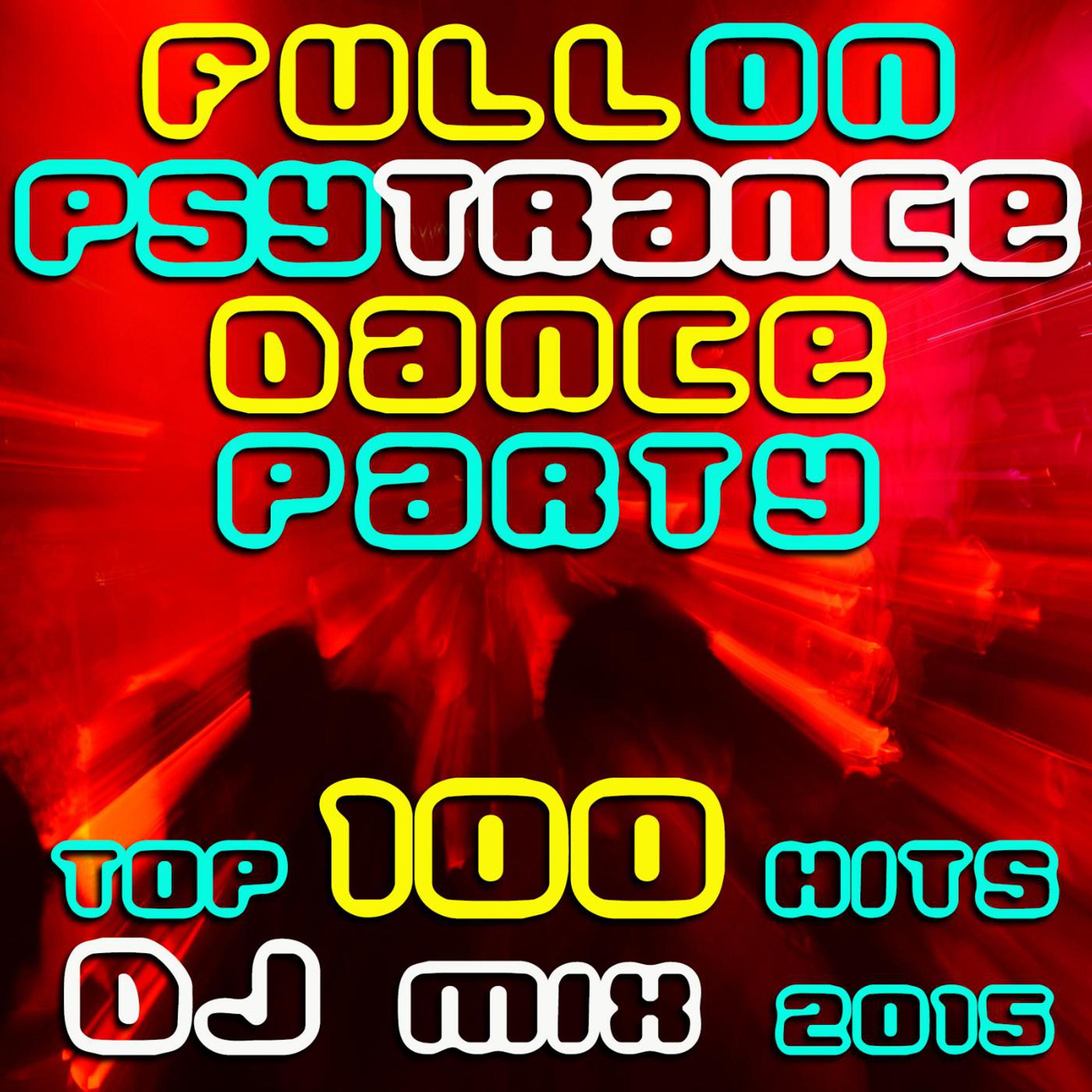 Постер альбома Fullon Psy Trance Dance Party Top 100 Hits DJ Mix 2015