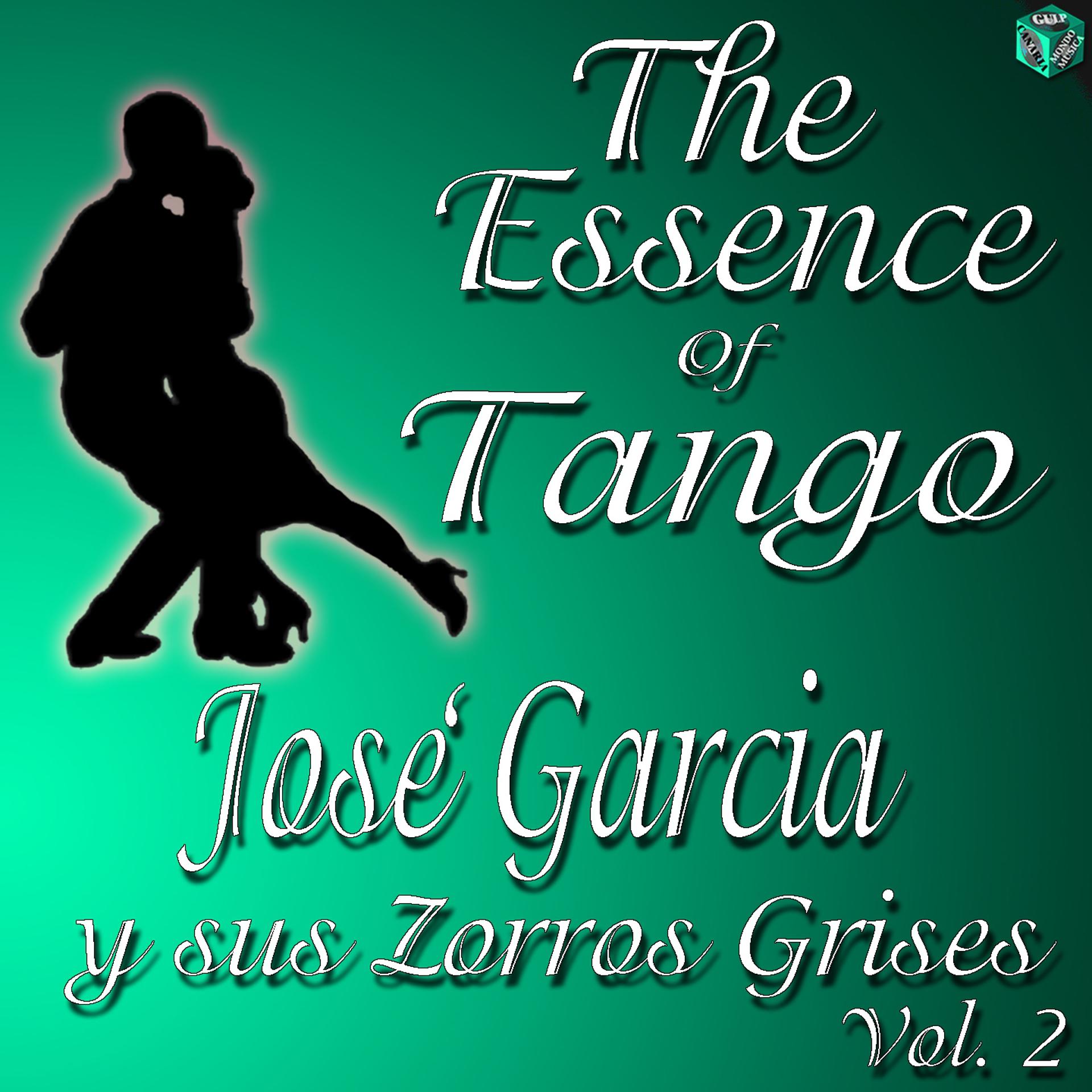 Постер альбома The Essence of Tango: José Garcia y sus Zorros Grises, Vol. 2