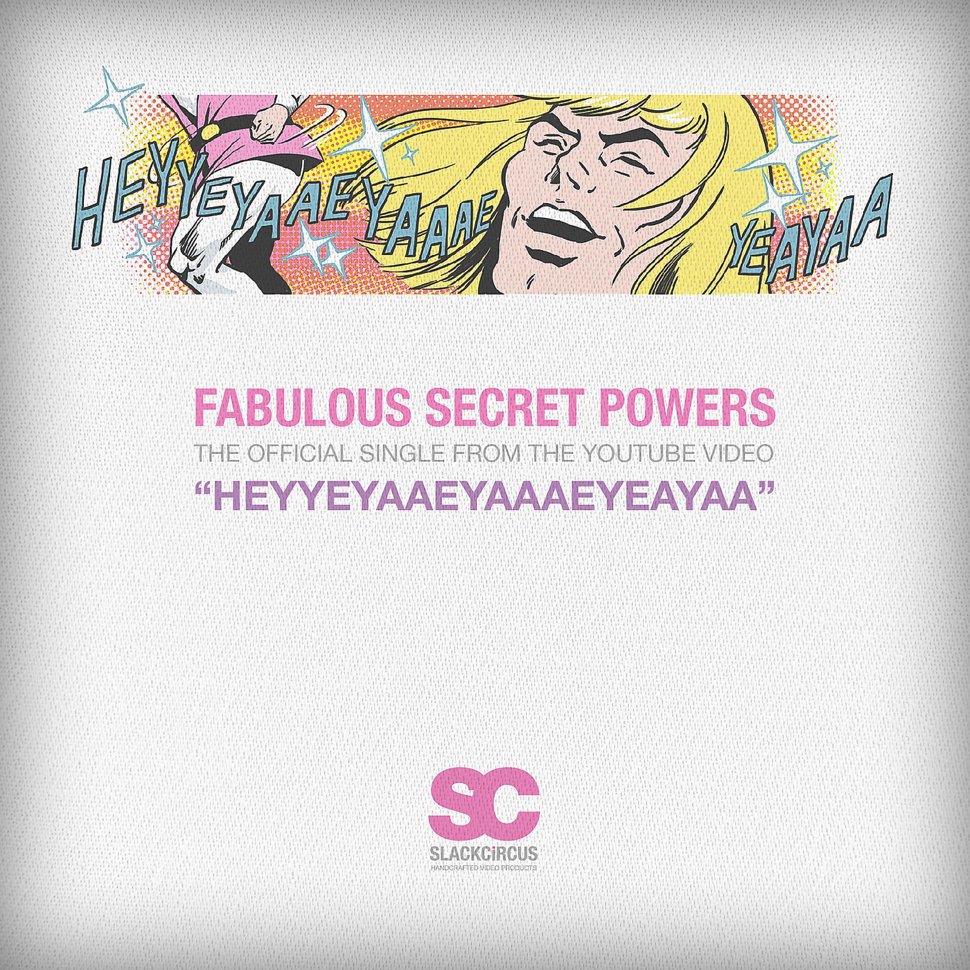 Постер альбома Heyyeyaaeyaaaeyaeyaa (Fabulous Secret Powers)