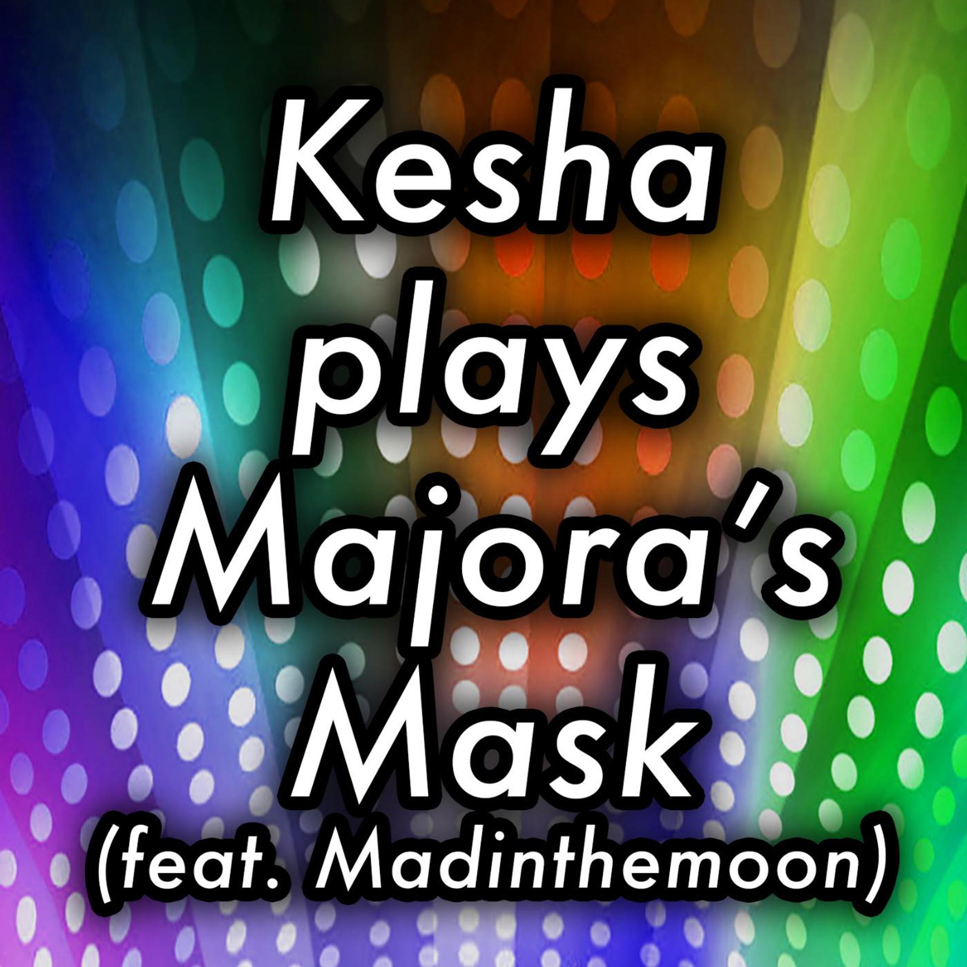 Постер альбома Kesha Plays Majora's Mask (feat. Madinthemoon)