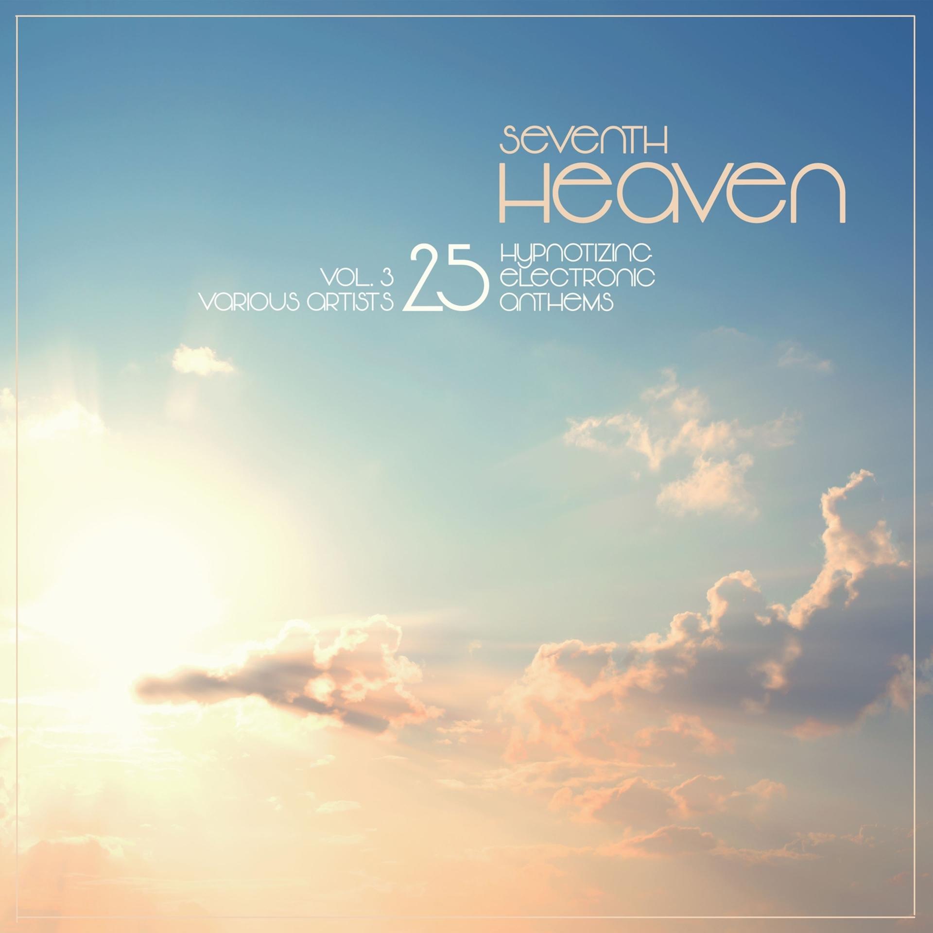 Постер альбома Seventh Heaven (25 Hypnotizing Electronic Anthems), Vol.3