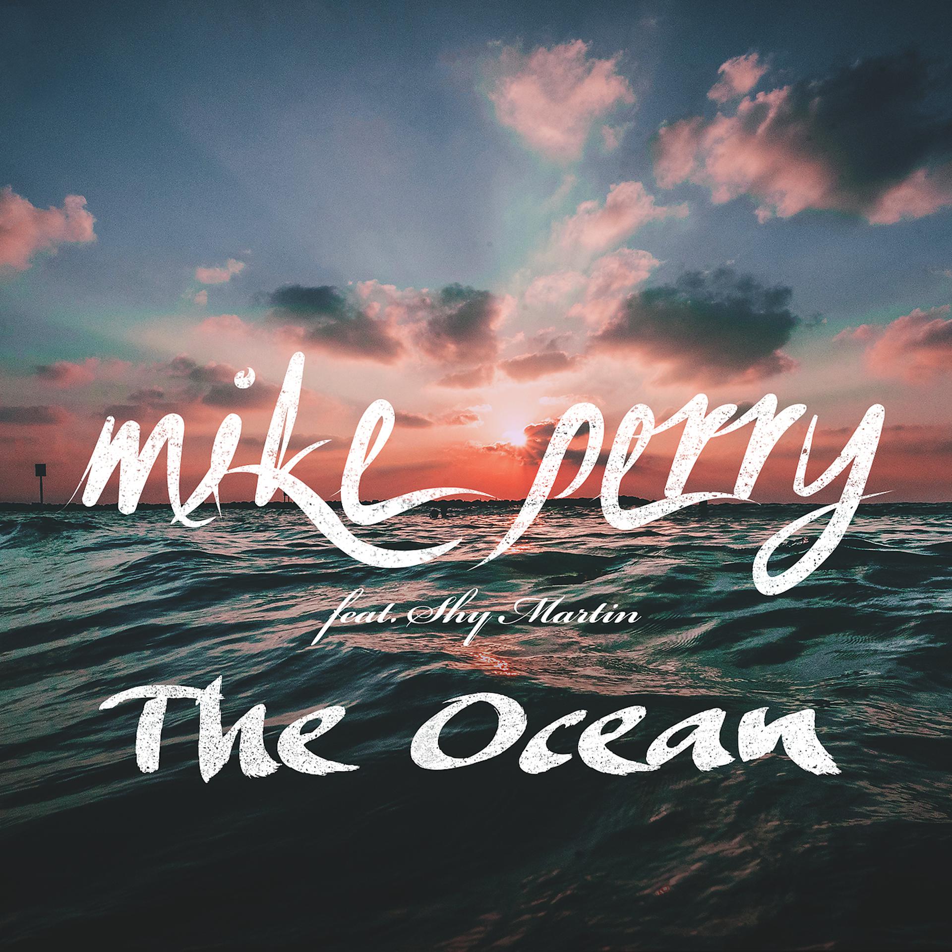 Тихий океан песни кучина. Mike Perry & shy Martin - the Ocean. Океан обложка. Перри океана. Ocean песня.