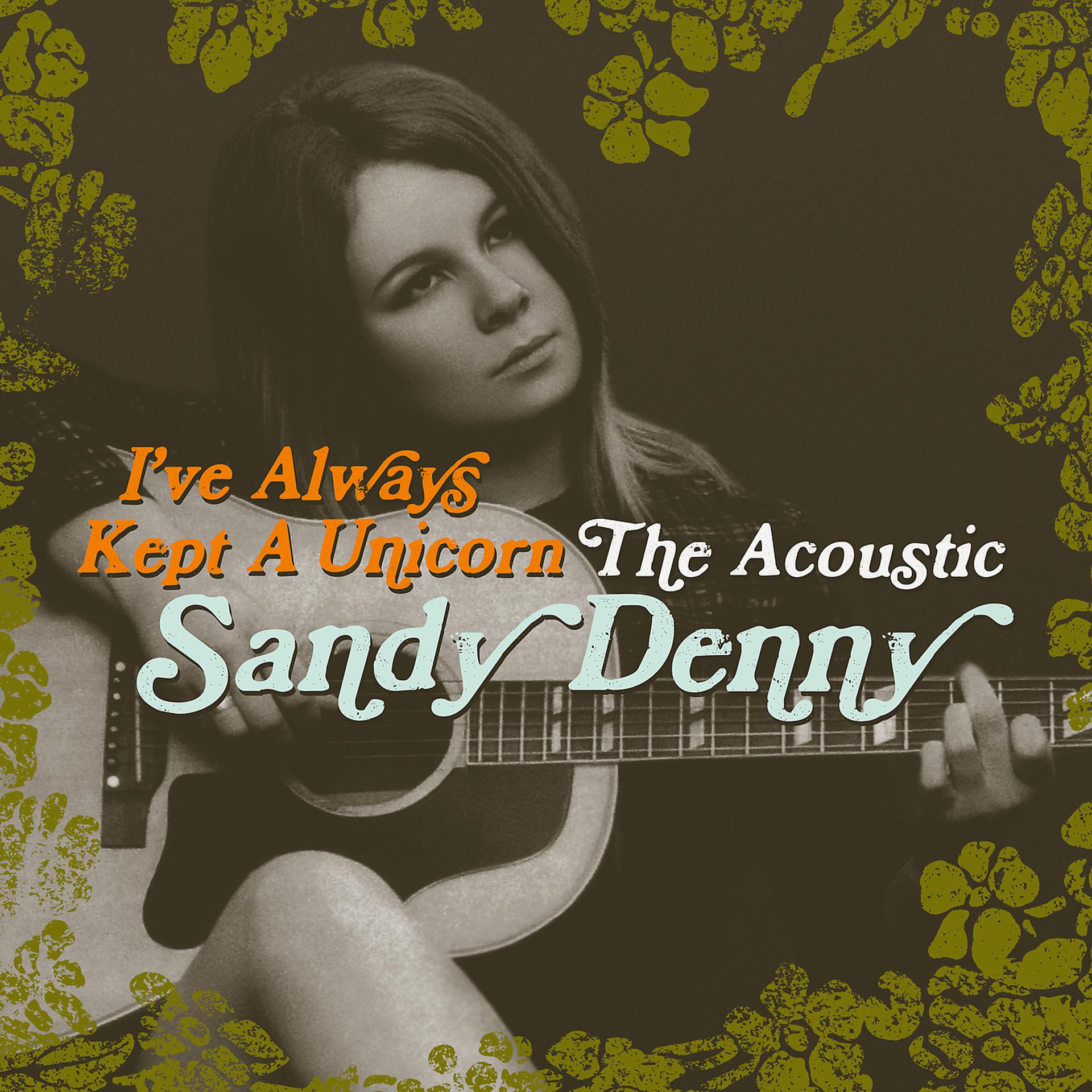Постер альбома I've Always Kept A Unicorn - The Acoustic Sandy Denny