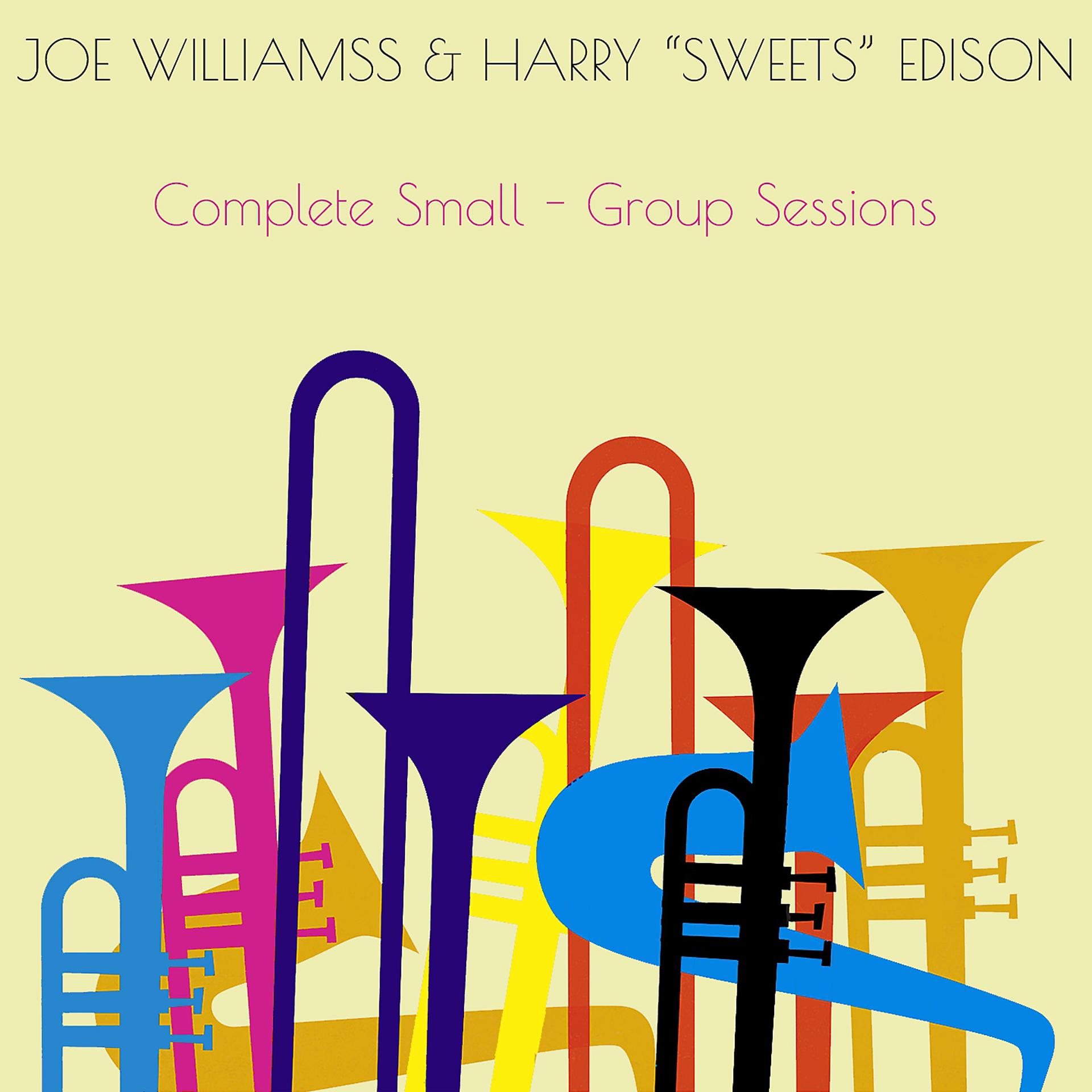 Постер альбома Joe Williams & Harry "Sweets" Edison: Complete Small - Group Sessions
