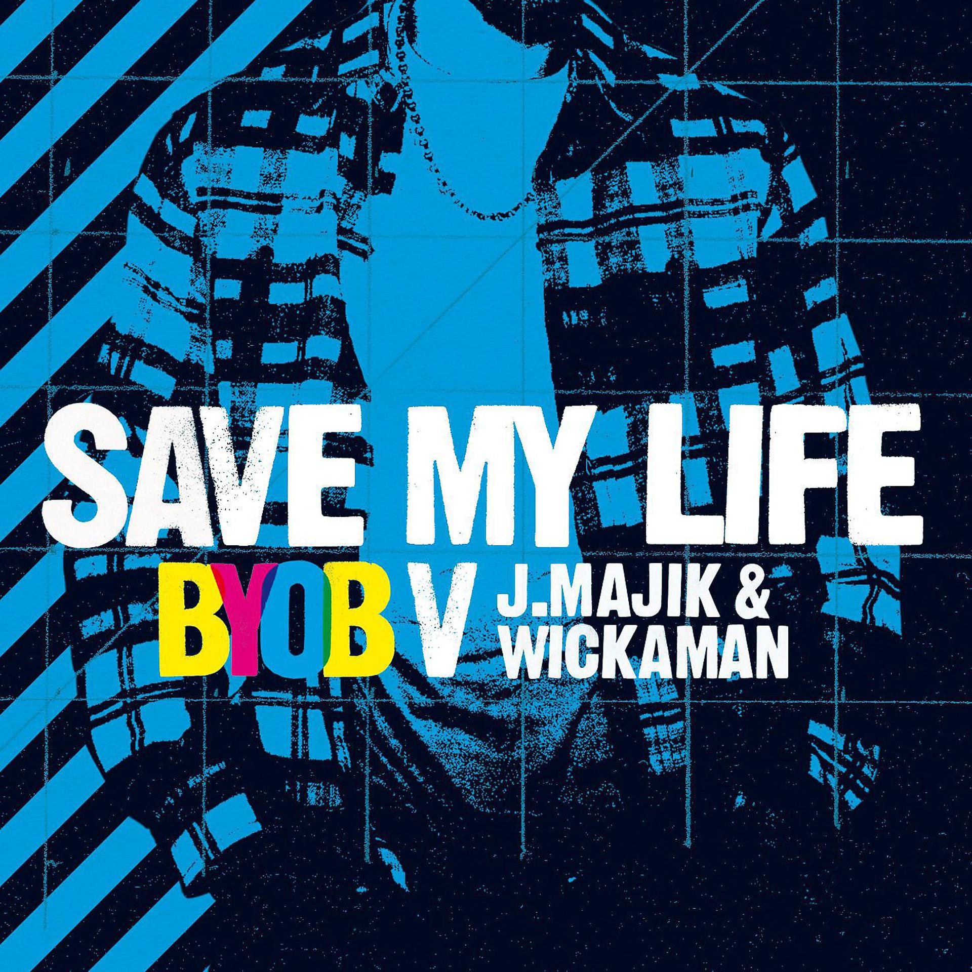 Постер альбома Save My Life (BYOB vs. J Majik & Wickaman)