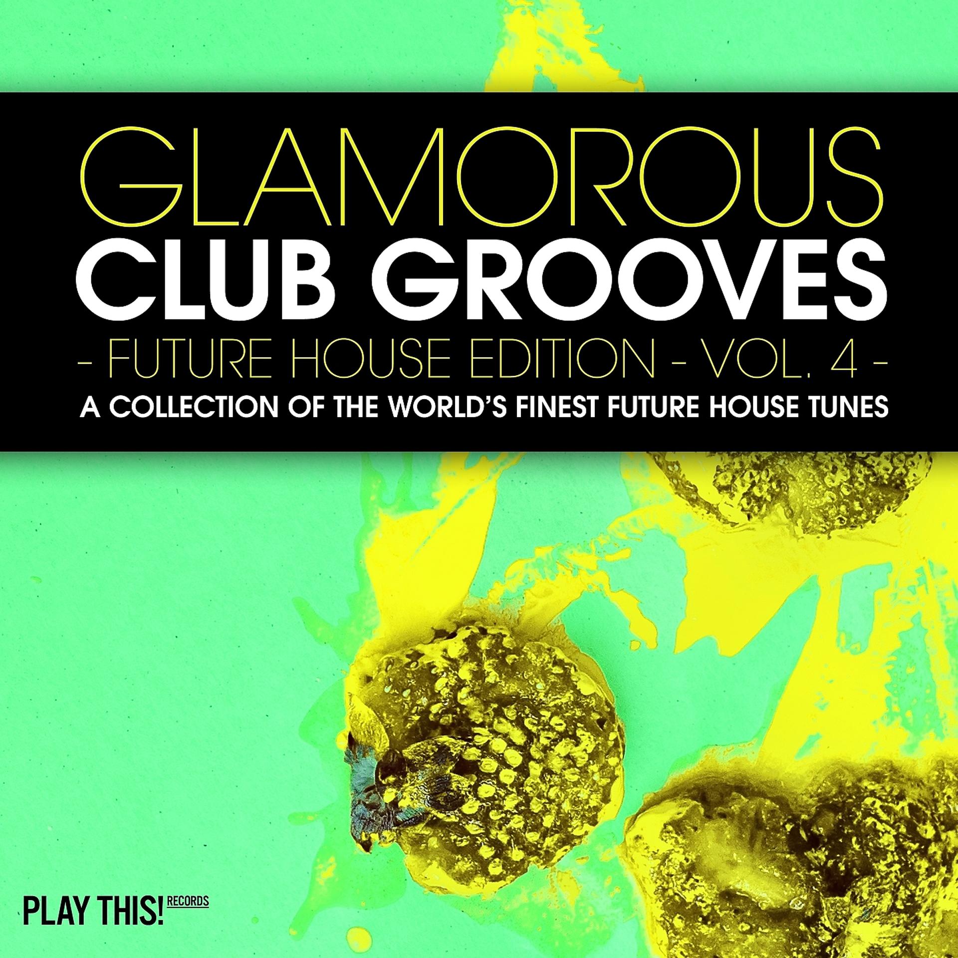 Постер альбома Glamorous Club Grooves - Future House Edition, Vol. 4