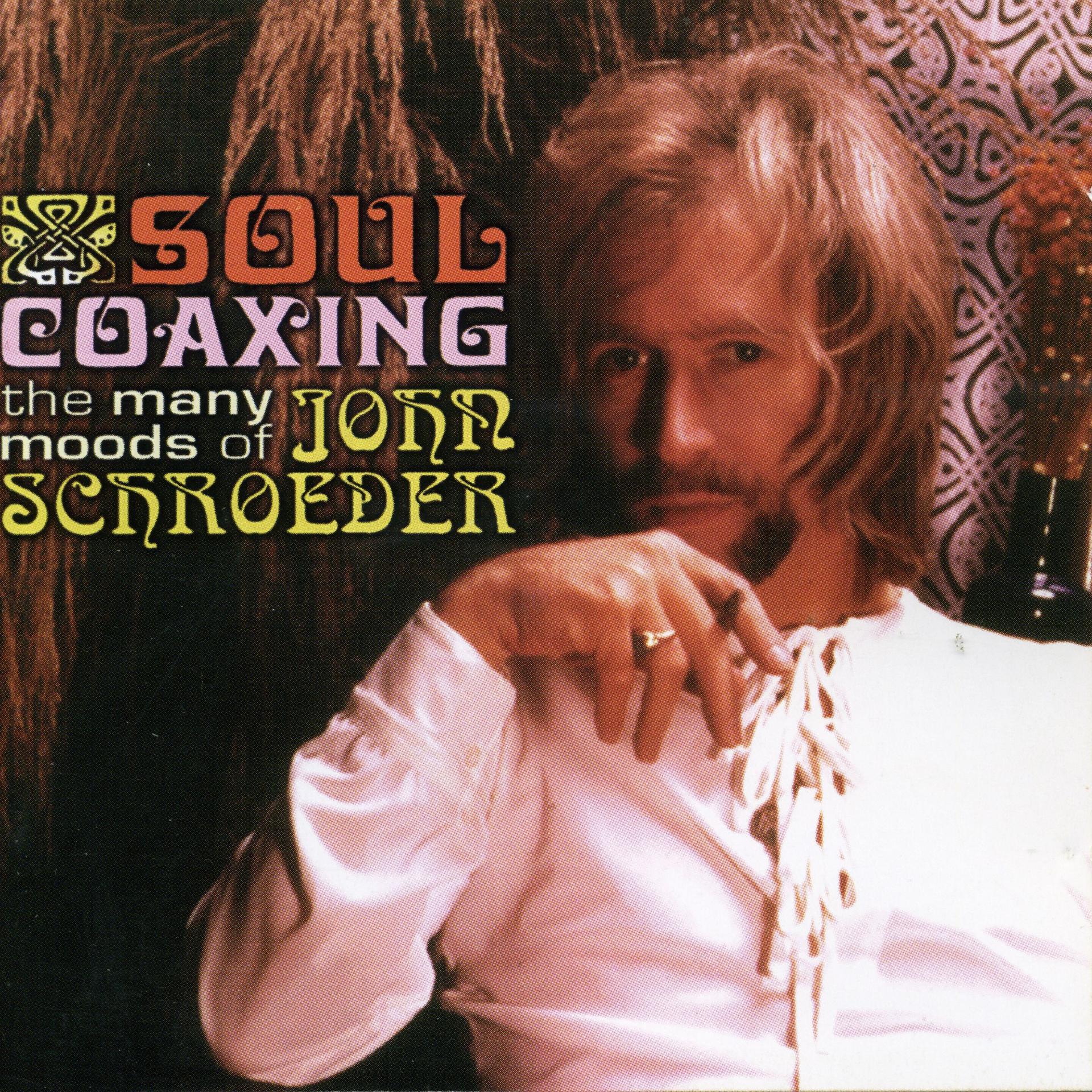 Постер альбома Soul Coaxing: The Many Moods of John Schroeder