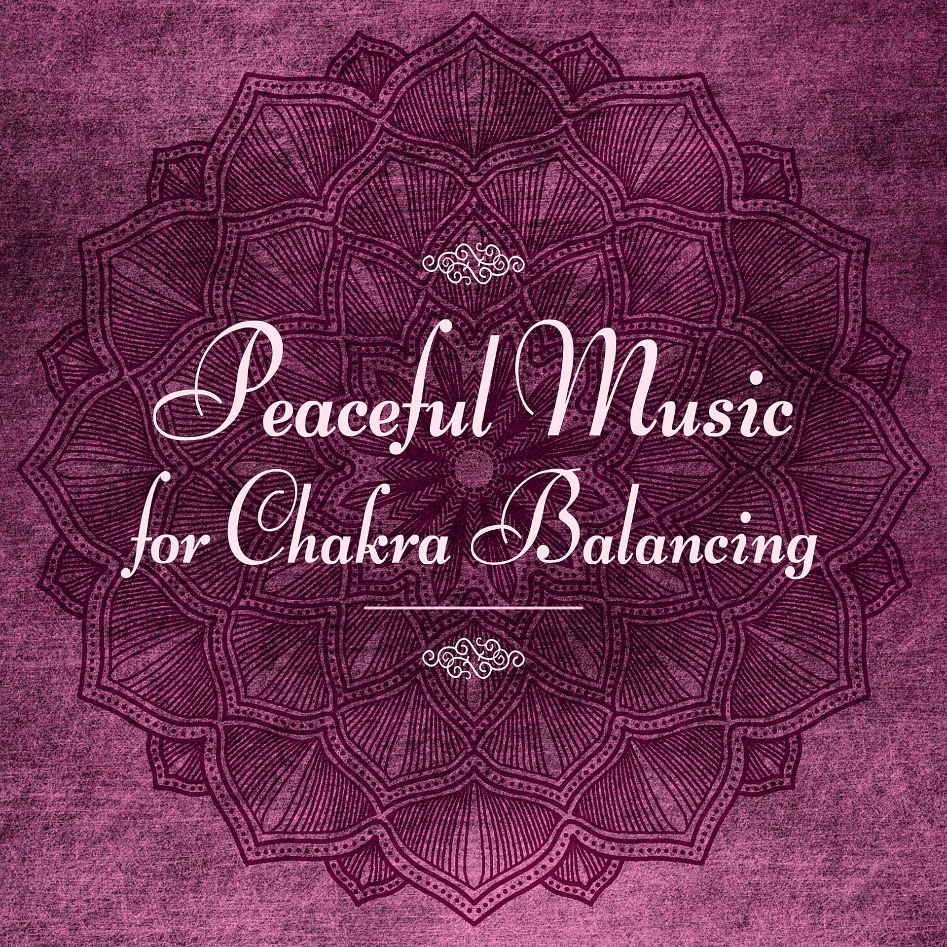 Постер альбома Peaceful Music for Chakra Balancing – Calm Mind, Chilled Sounds, New Age Meditation, Stress Relief