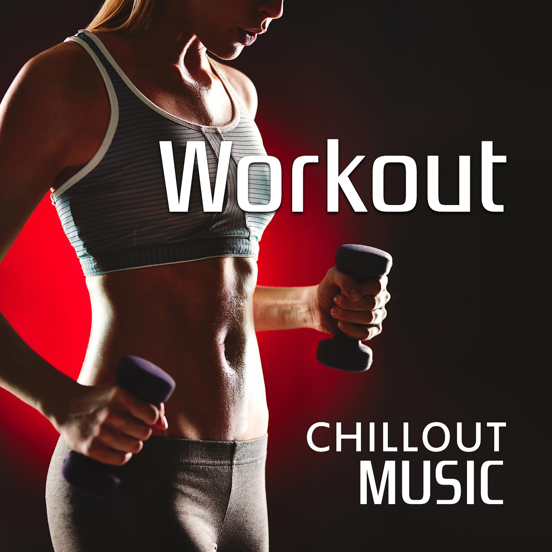 Постер альбома Workout Chillout Music: Power Cardio, Fitness, Running & Dancing Energy Mixes for Sexy Body