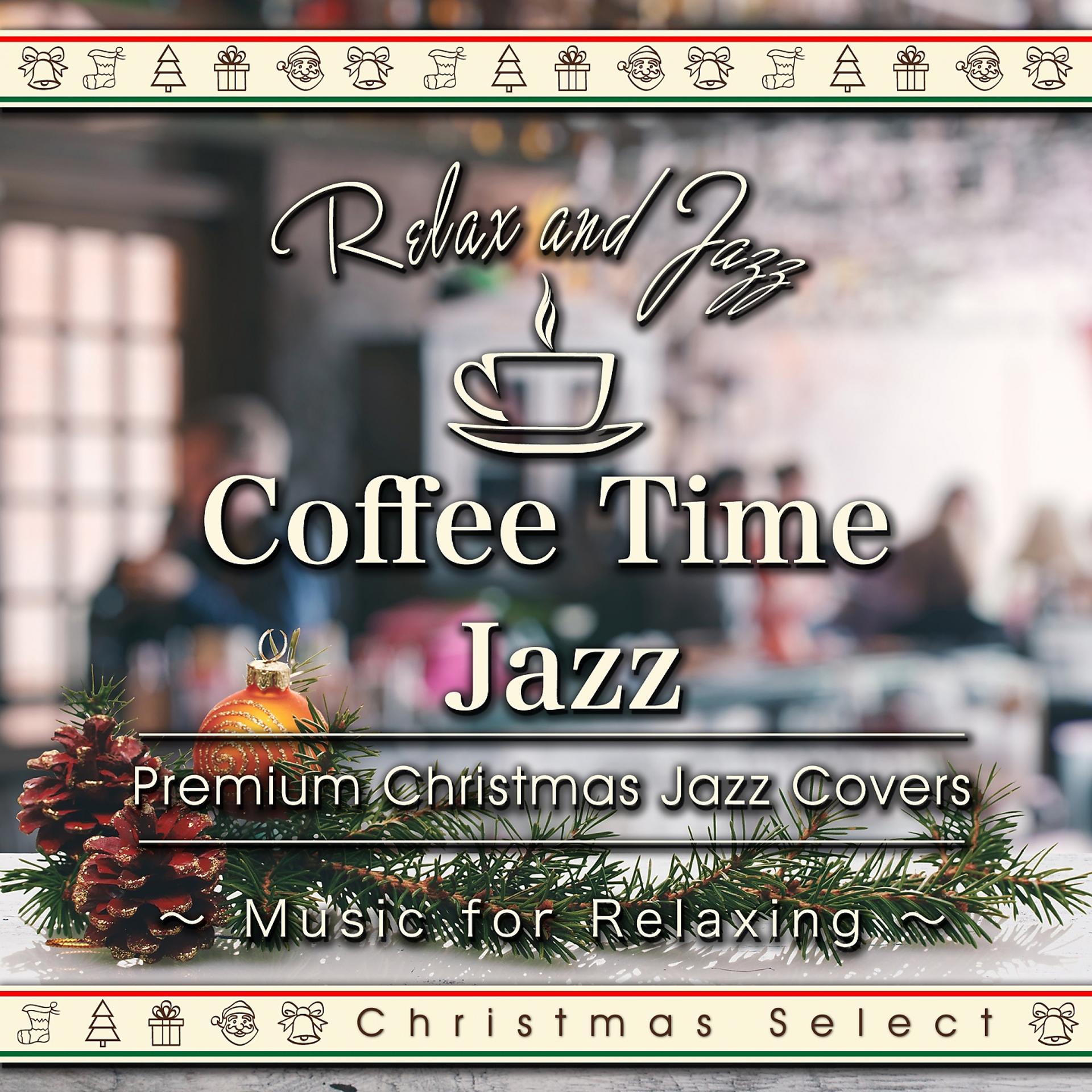 Постер альбома Coffee Time Jazz for Relaxing - Premium Jazz Christmas Songs