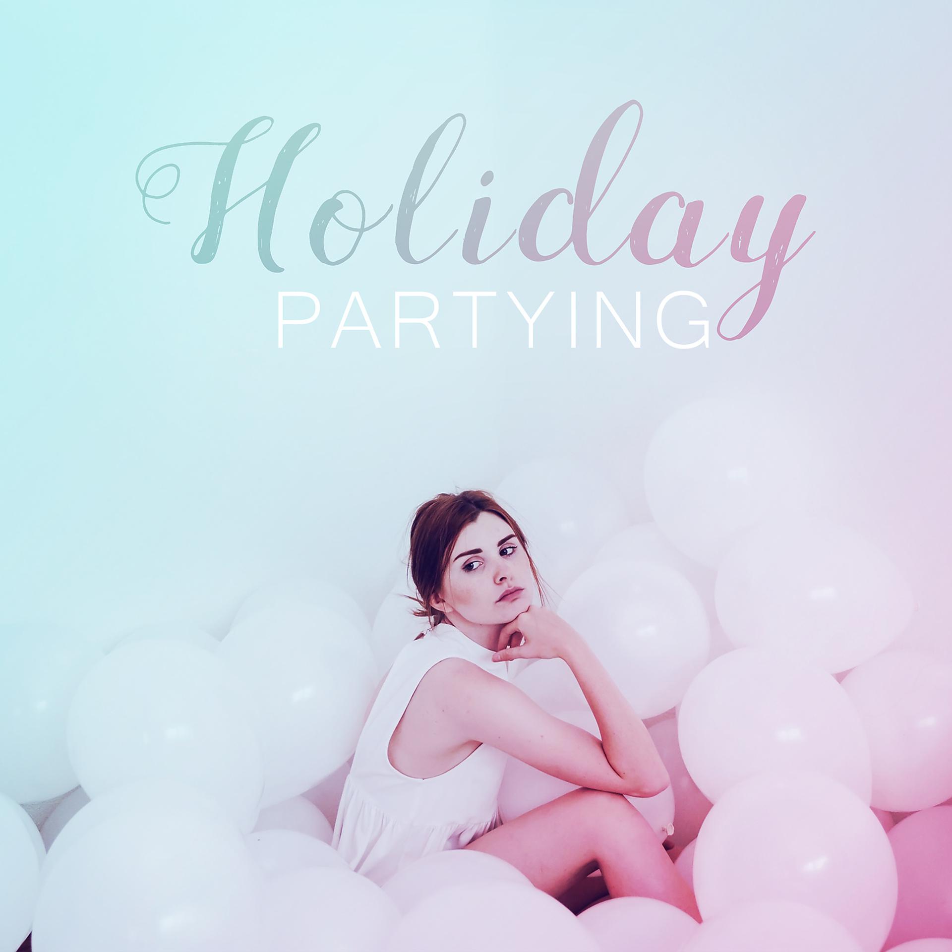 Постер альбома Holiday Partying – Whole Time Playing Music, Best DJ, Unforgettable Fun, Dancing on the Beach, Erotic Body Movements, Tight Dresses