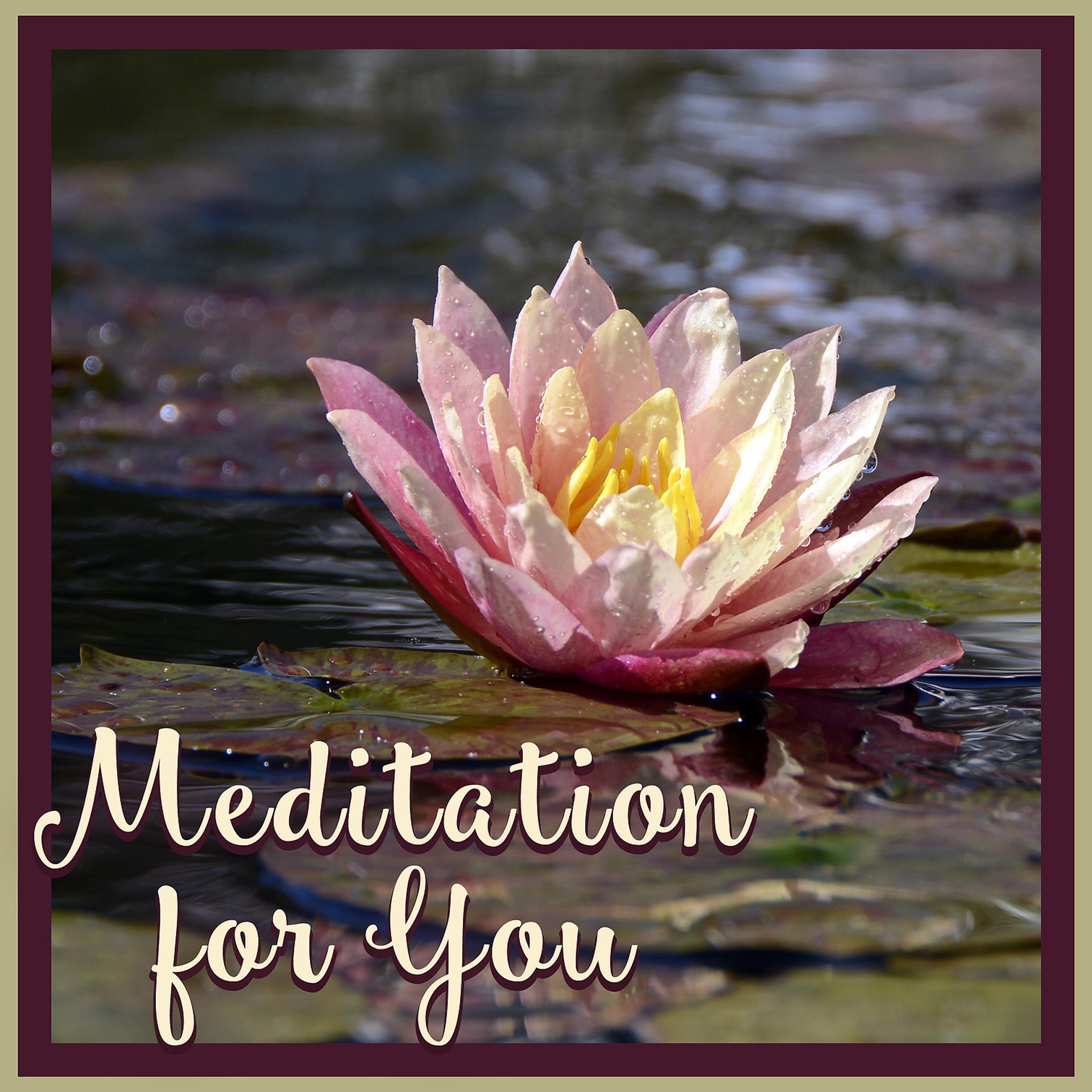 Постер альбома Meditation for You – Calm Ambient Sounds for Meditation, Yoga and Relaxation