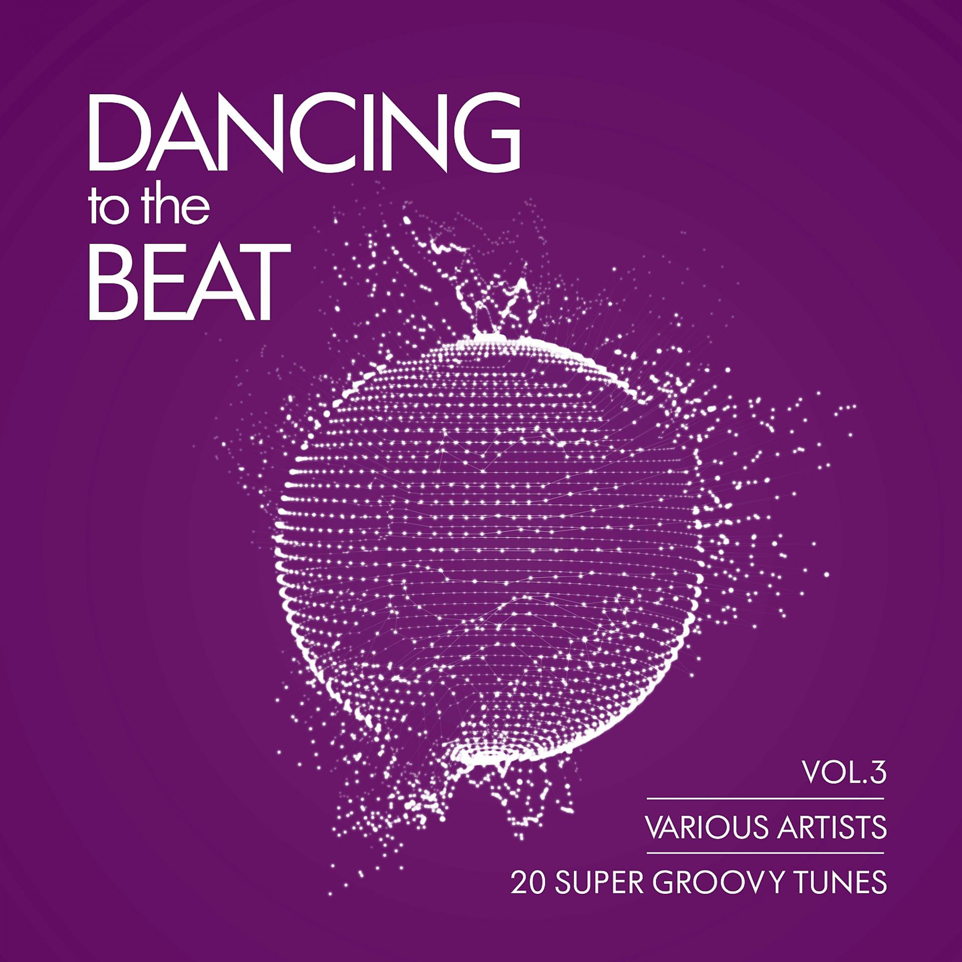 Постер альбома Dancing To The Beat (20 Super Groovy Tunes), Vol. 3