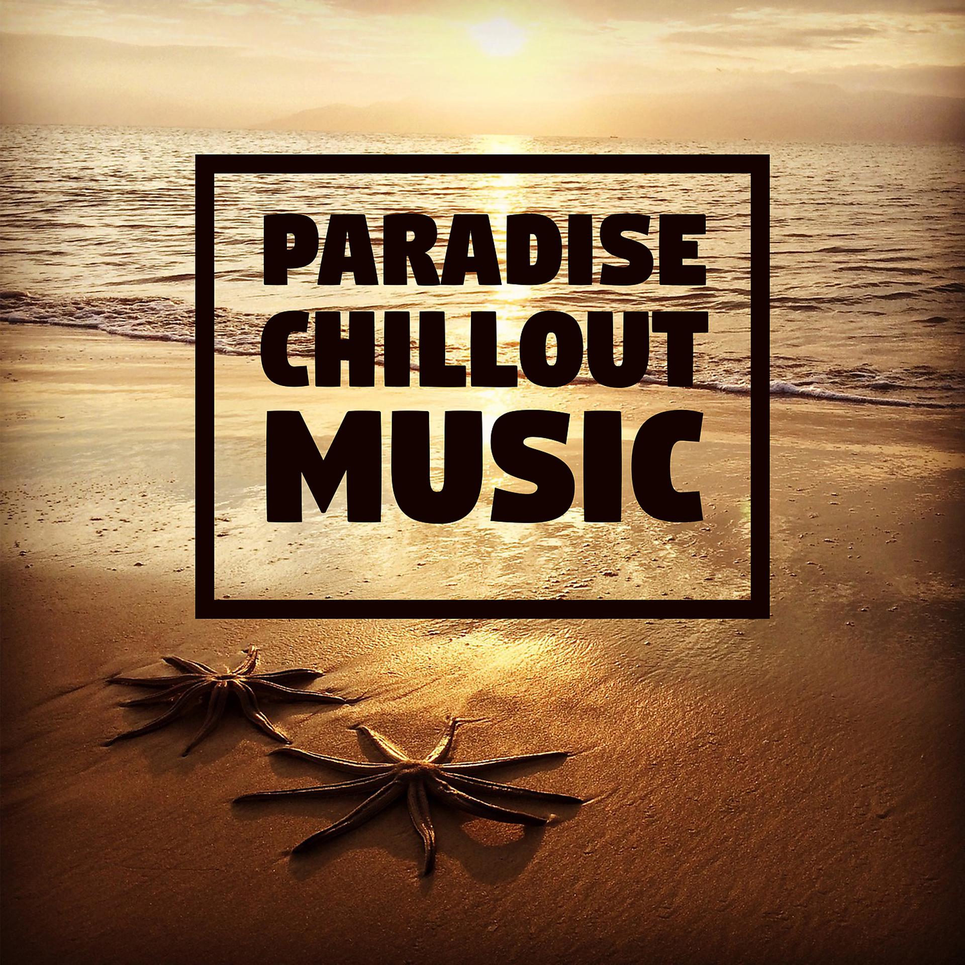 Постер альбома Paradise Chillout Music – Lounge Summer, Positive Energy, Ibiza Hits, Beach Party