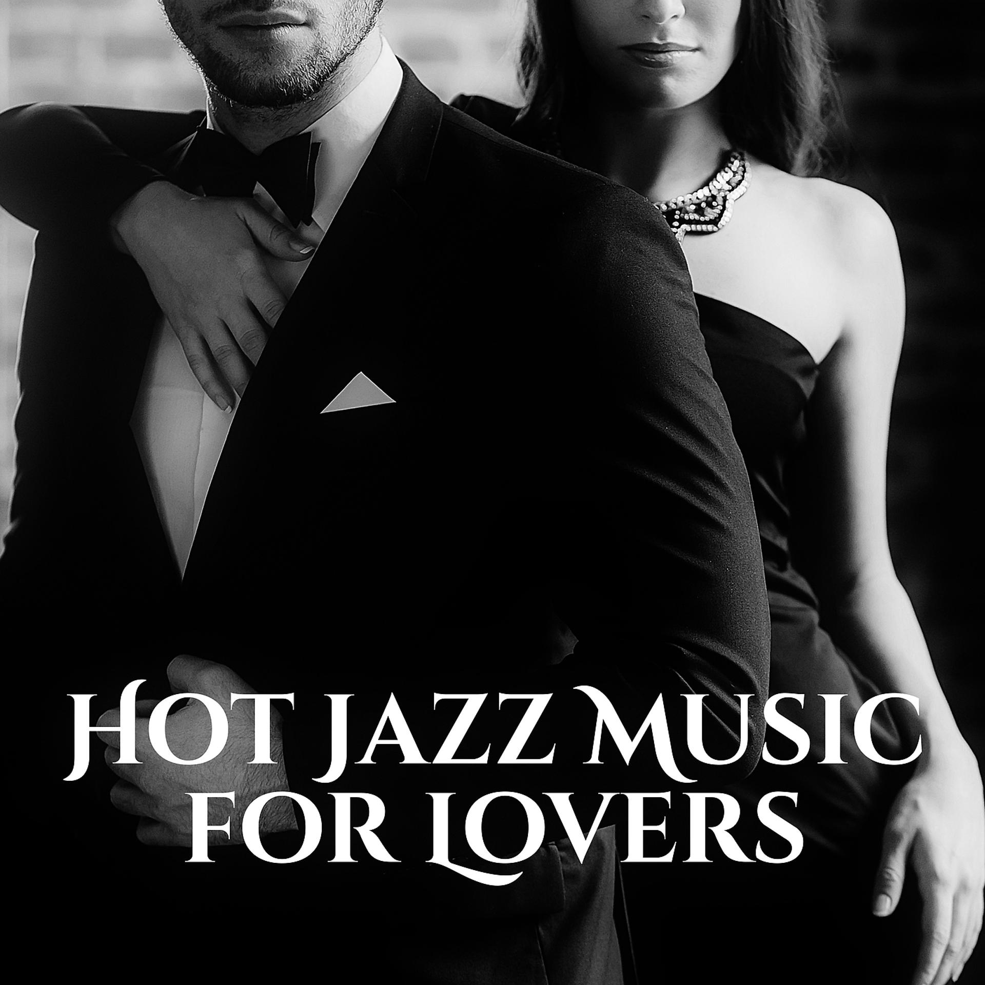 Постер альбома Hot Jazz Music for Lovers – Romantic Sounds, Saxophone Jazz, Erotic Night with Smooth Jazz, Relaxation Music