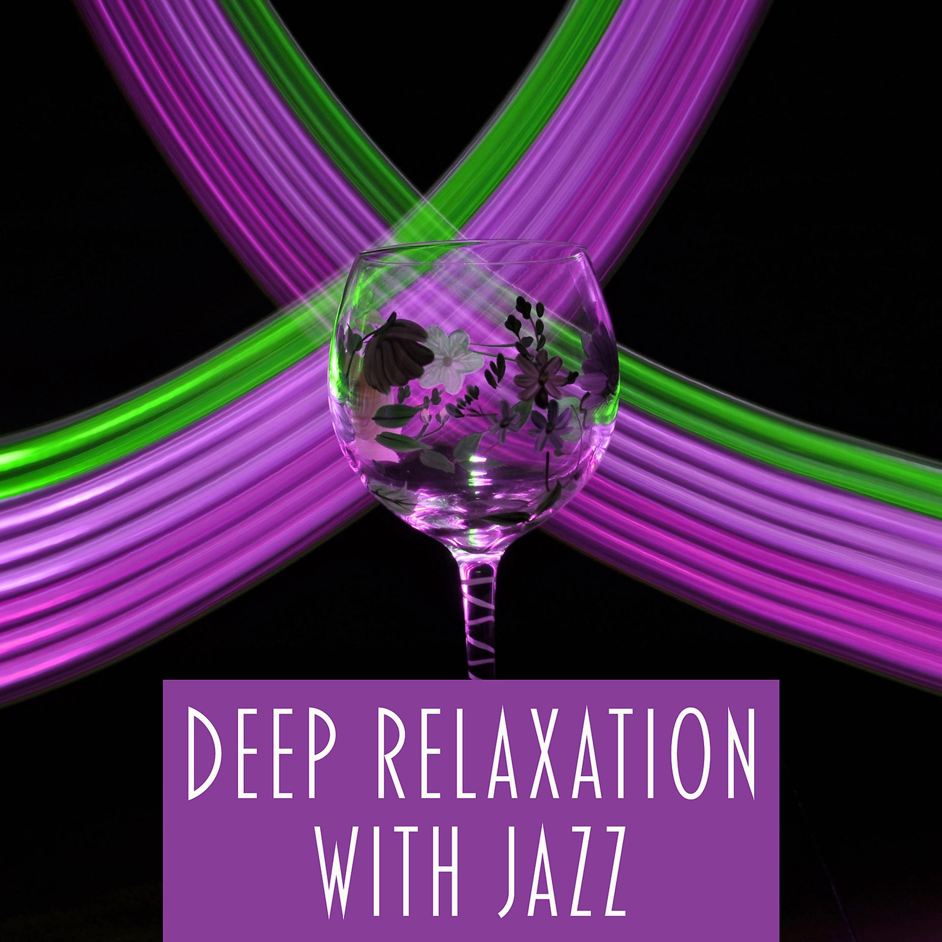 Постер альбома Deep Relaxation with Jazz – Chill Jazz, Retro Jazz, Ultimate