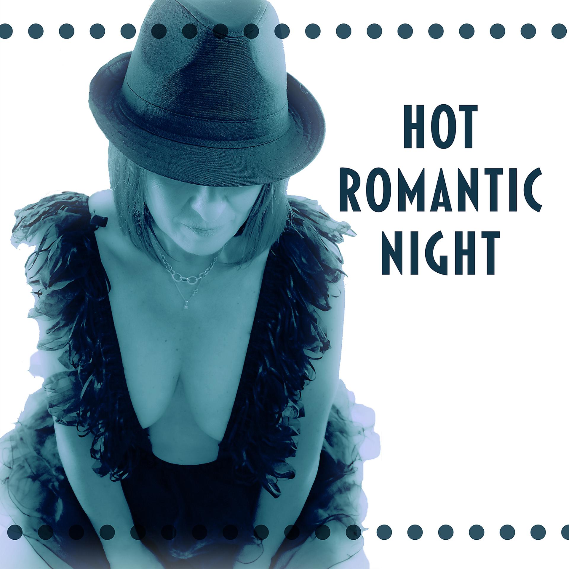 Постер альбома Hot Romantic Night – Romantic Night, Sensual Jazz Music, Love Making Sounds, Good Vibes, Background Music for Massage