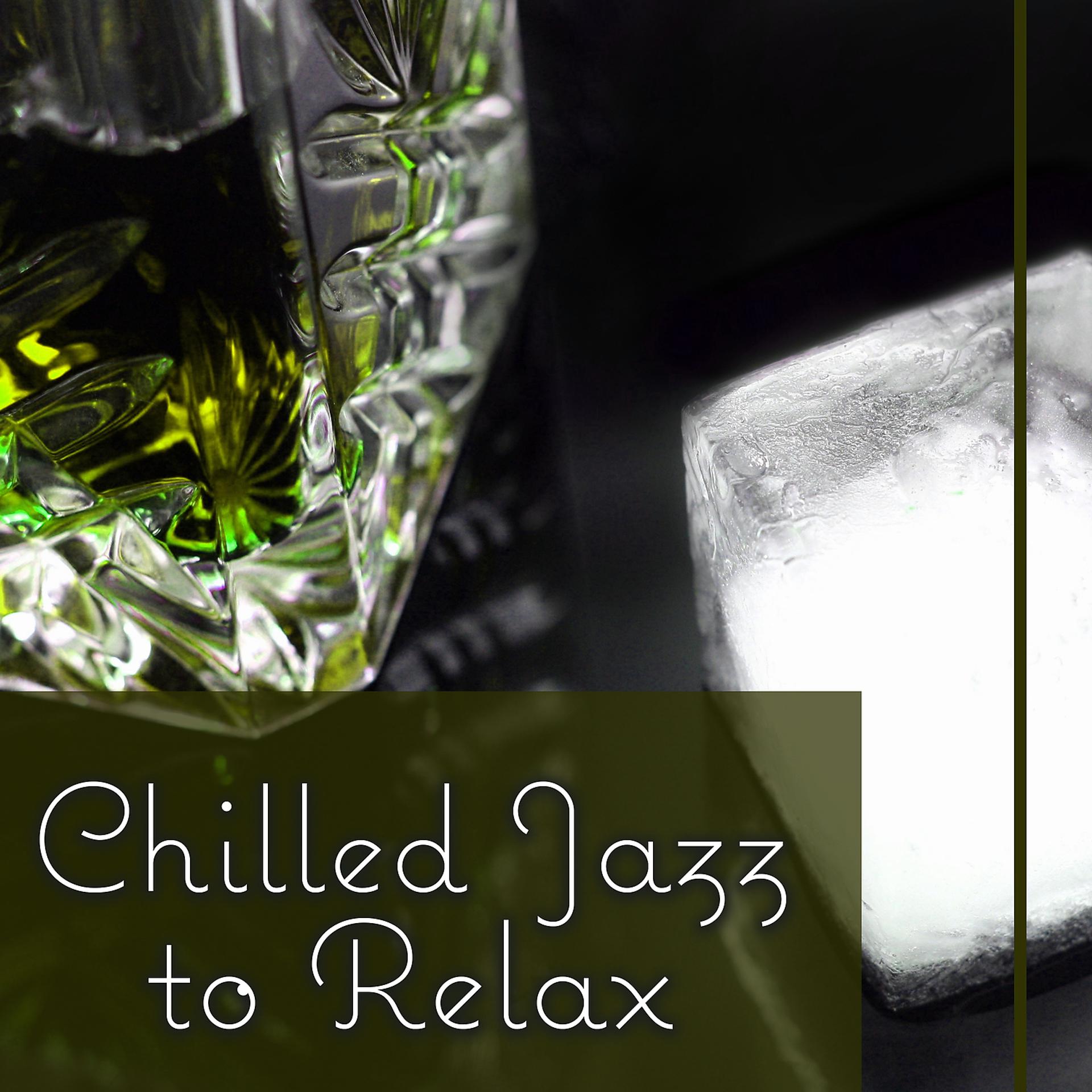 Постер альбома Chilled Jazz to Relax – Best Background Music to Rest, Soft Piano Bar, Restaurant Music, Easy Listening