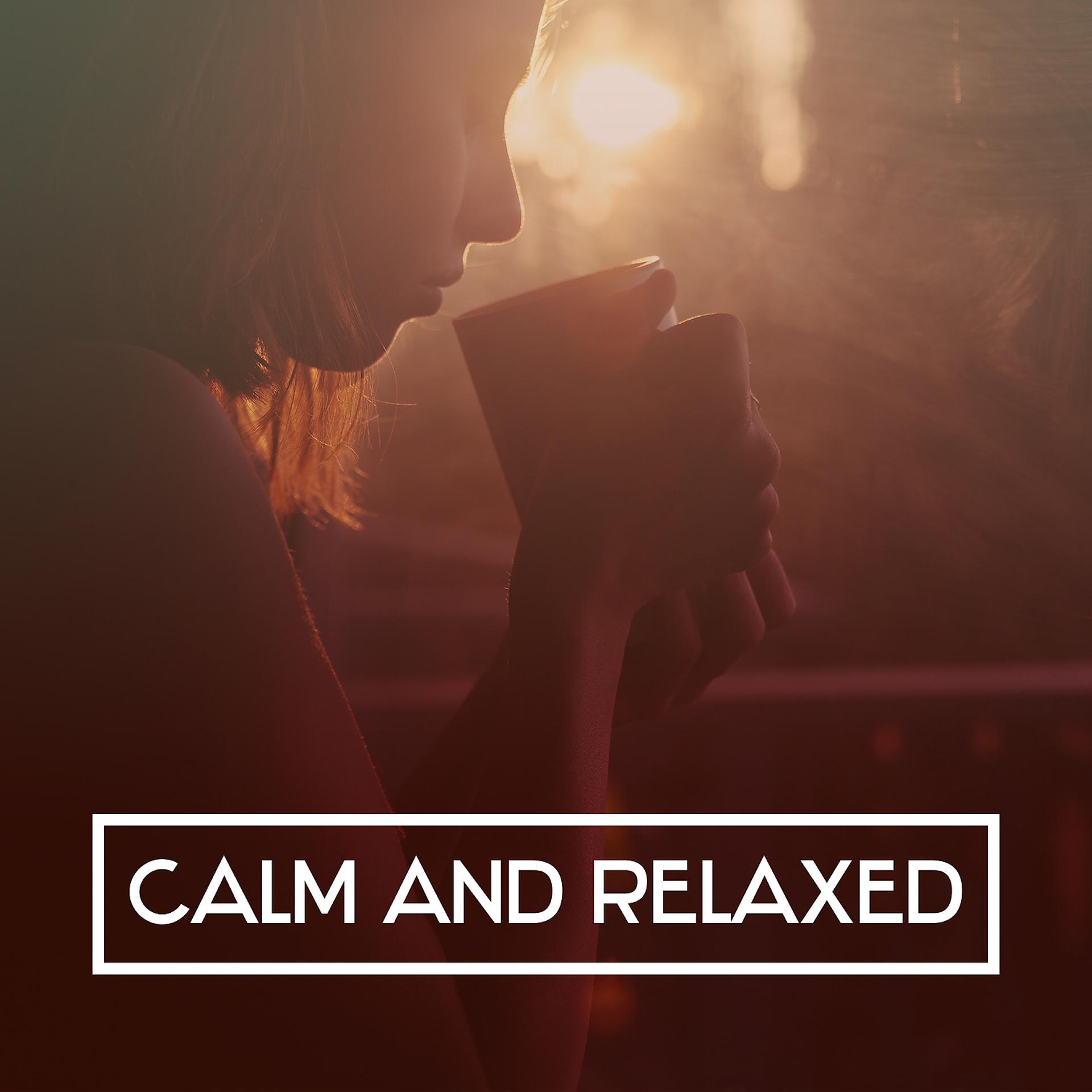 Постер альбома Calm and Relaxed – Deep Relaxation, Calm Music for Rest, Tranquility and Peace, Inner Peace