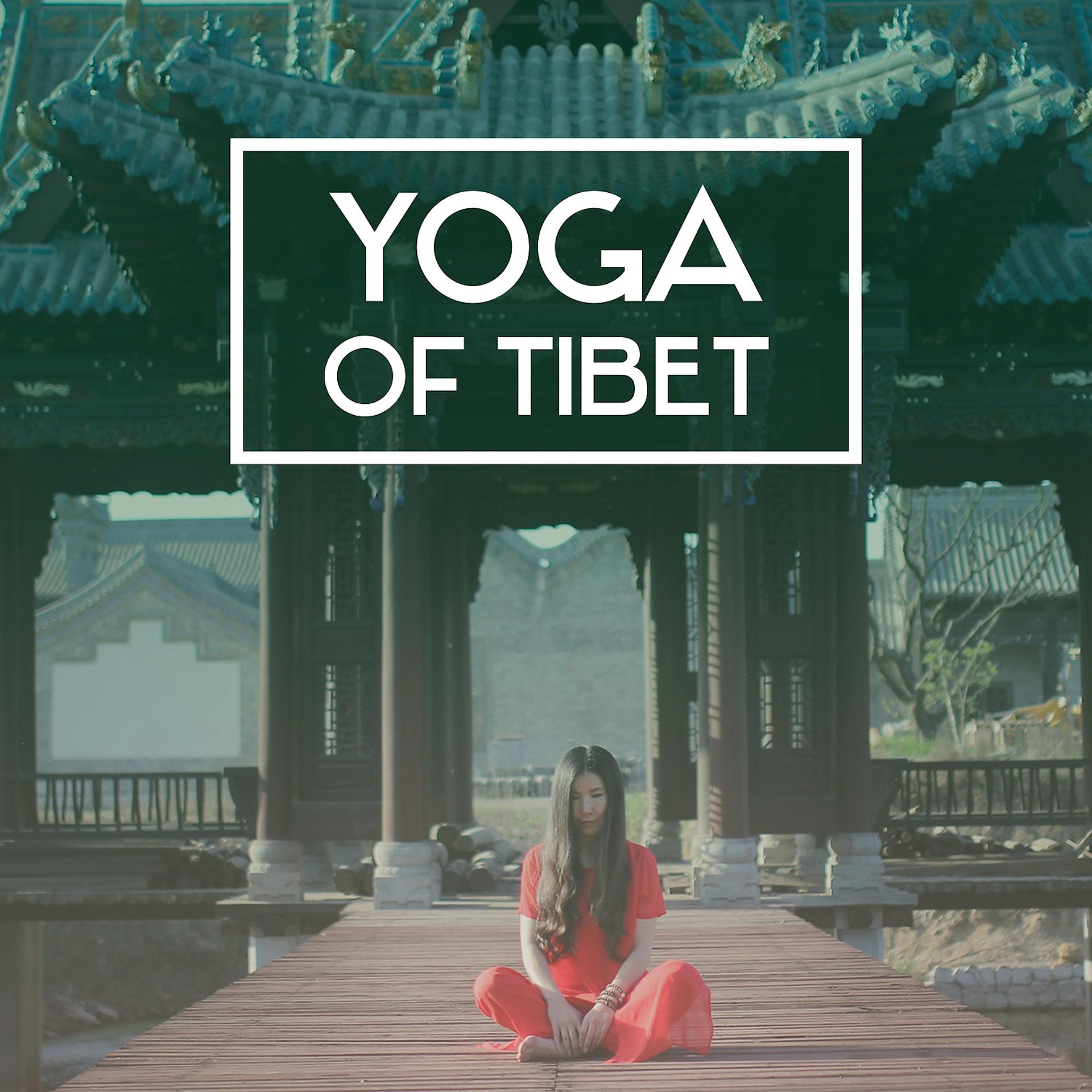 Постер альбома Yoga of Tibet - Meditation is Pleasure, Fantastic Well-Being, Communing with Nature, Setting Sounds, Music for Rest