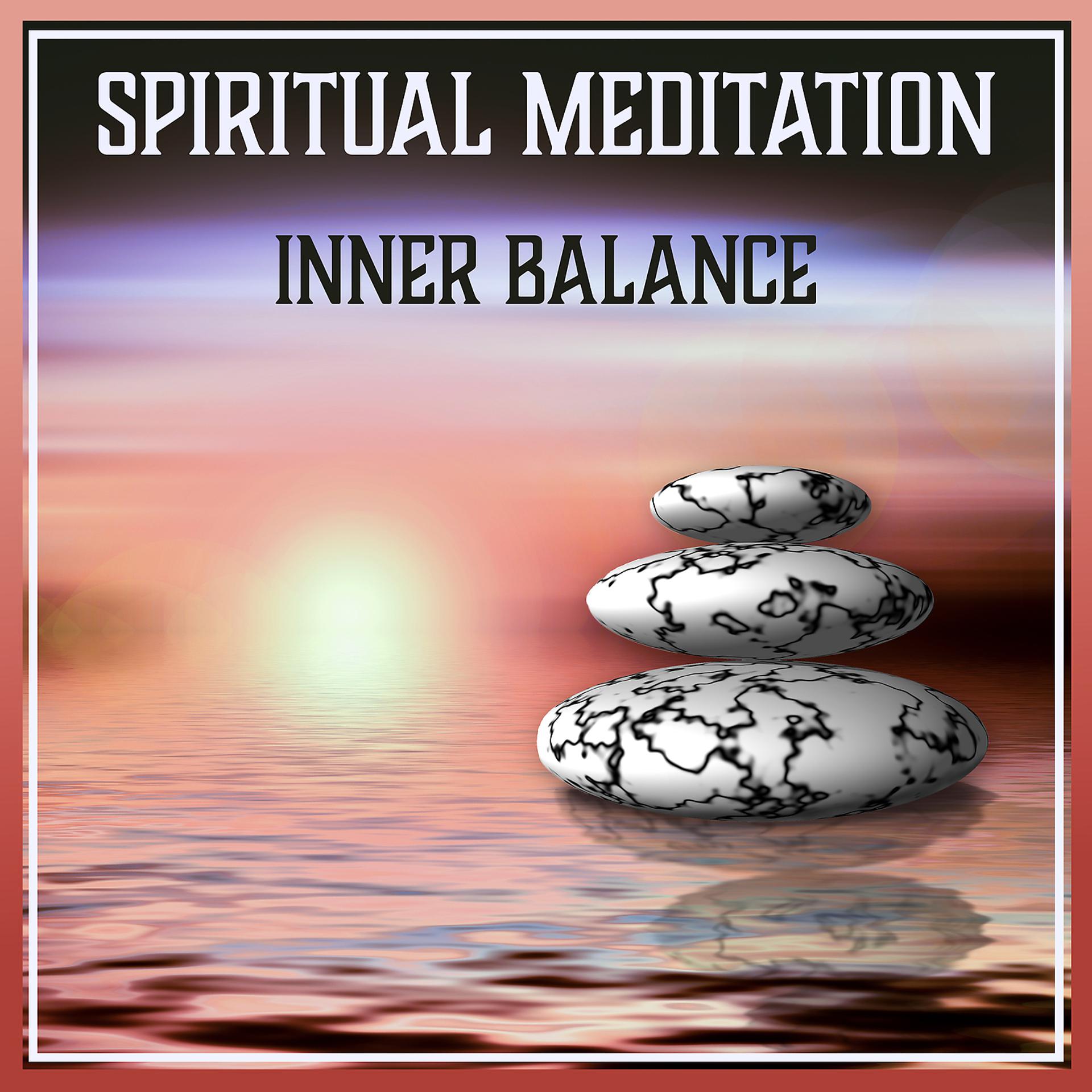 Постер альбома Spiritual Meditation: Inner Balance – Deep Relaxation Music for Yoga & Zen Moments, Therapy Sounds for Peaceful Mind & Quiet Time