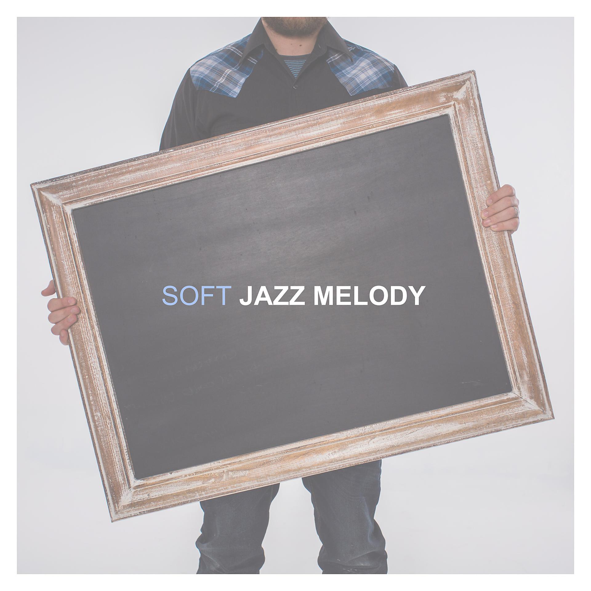 Постер альбома Soft Jazz Melody – Calm Soothing Jazz, Relaxing Cool Jazz, Soft Jazz Music