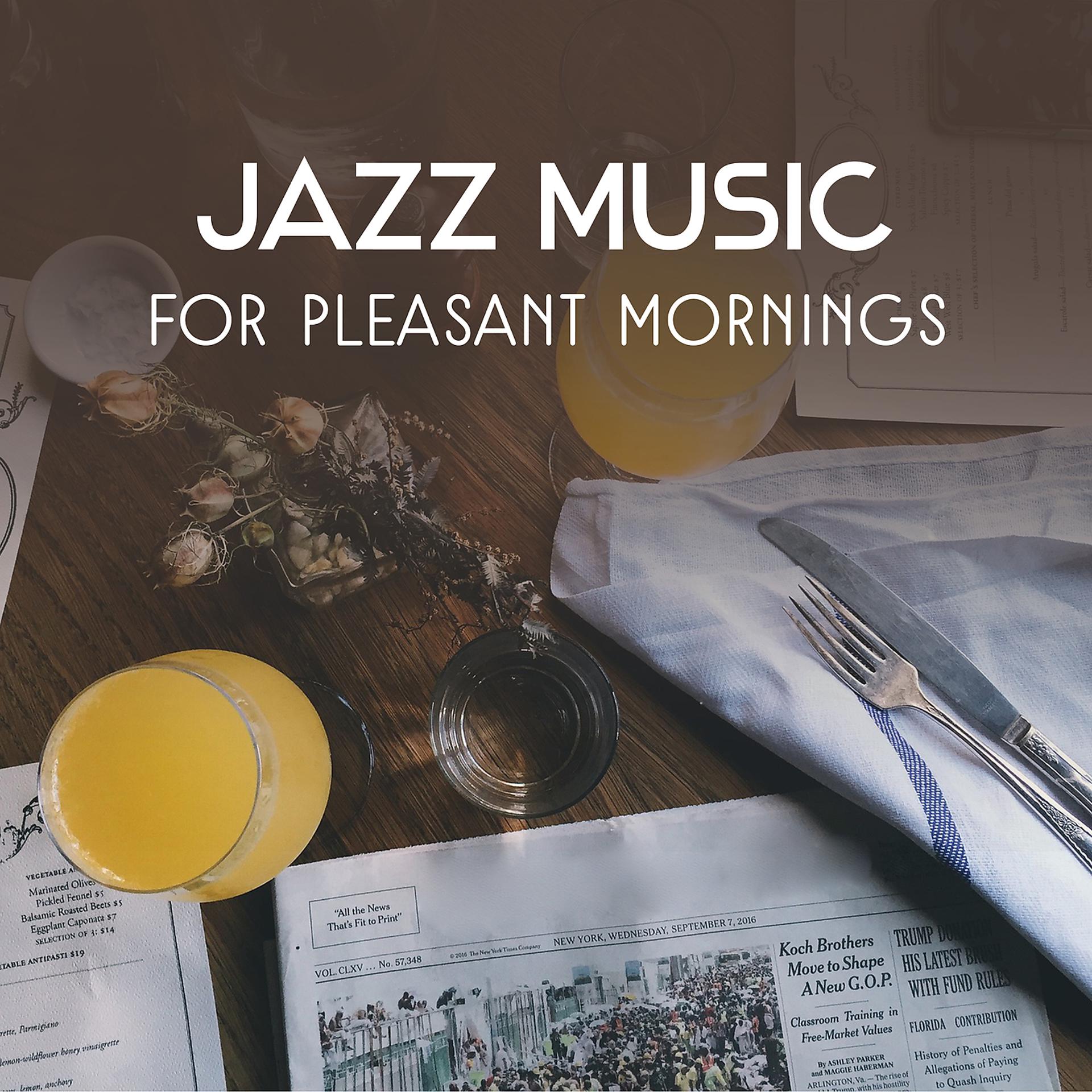Постер альбома Jazz Music for Pleasant Mornings – Instrumental Coffee Break Jazz, Breakfast Chillout, Perfect Start of the Day, Wake Up Smooth Sounds
